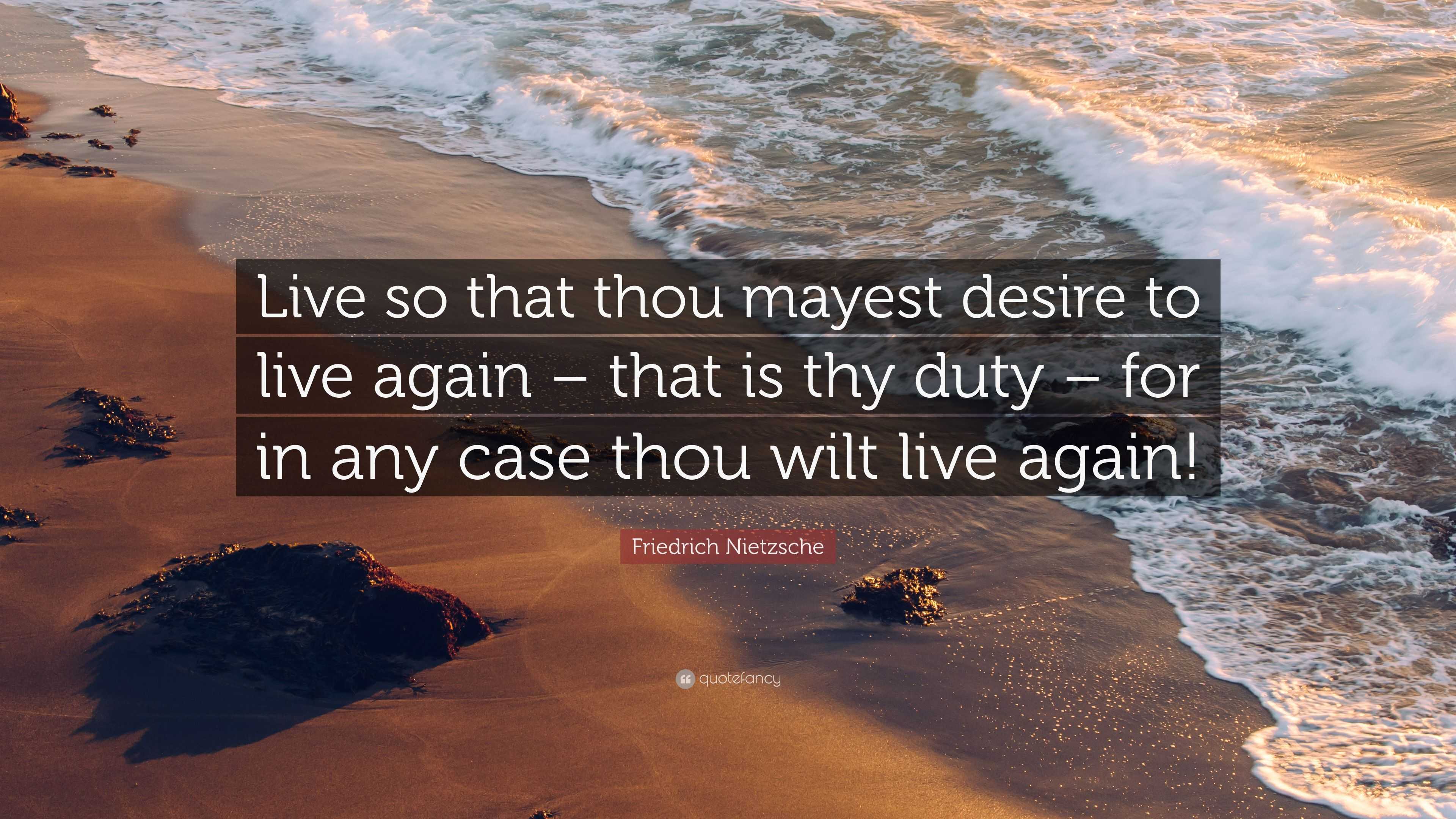 Friedrich Nietzsche Quote: “live So That Thou Mayest Desire To Live 