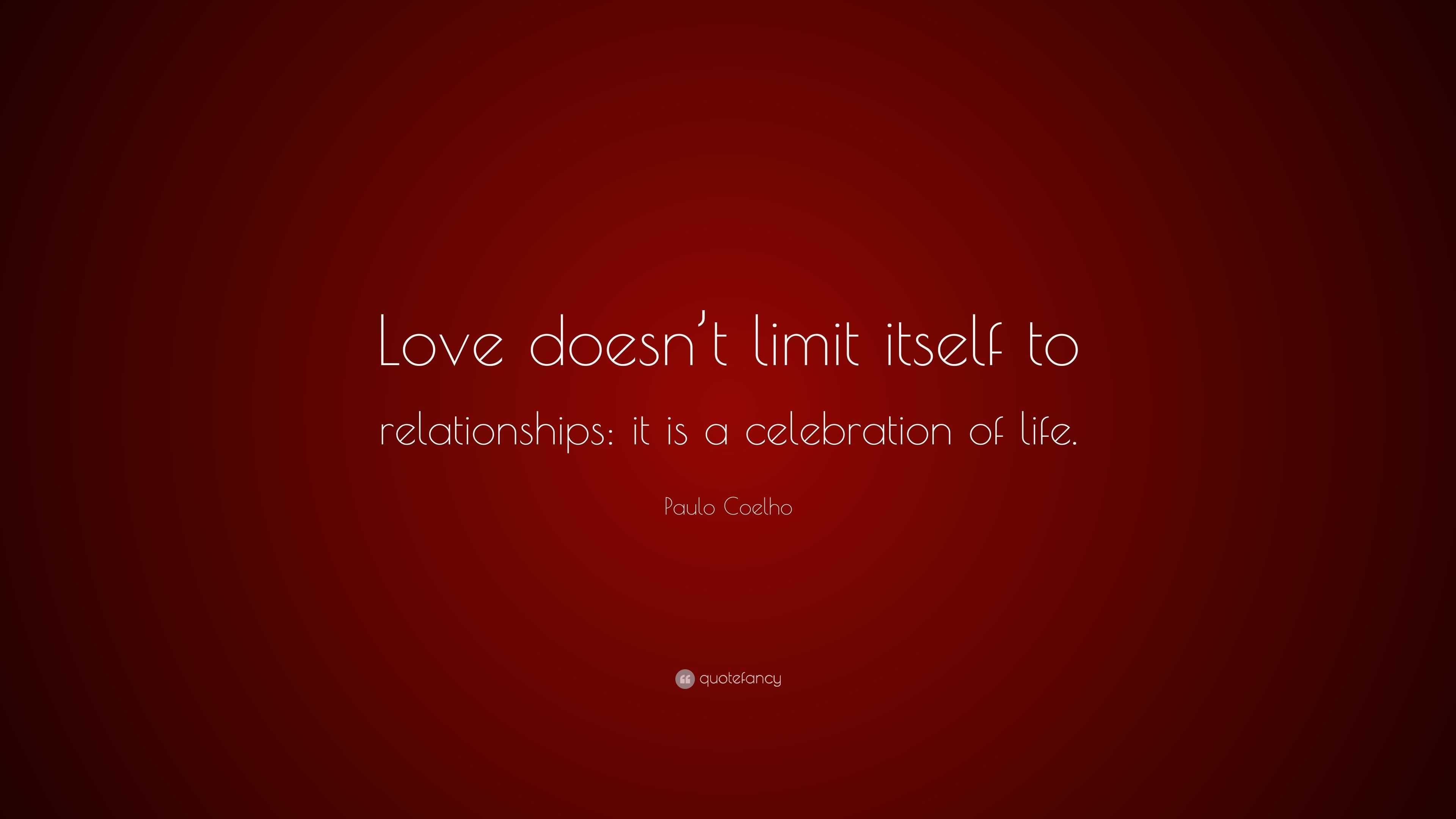 Paulo Coelho Quote: “Love doesn’t limit itself to relationships: it is ...