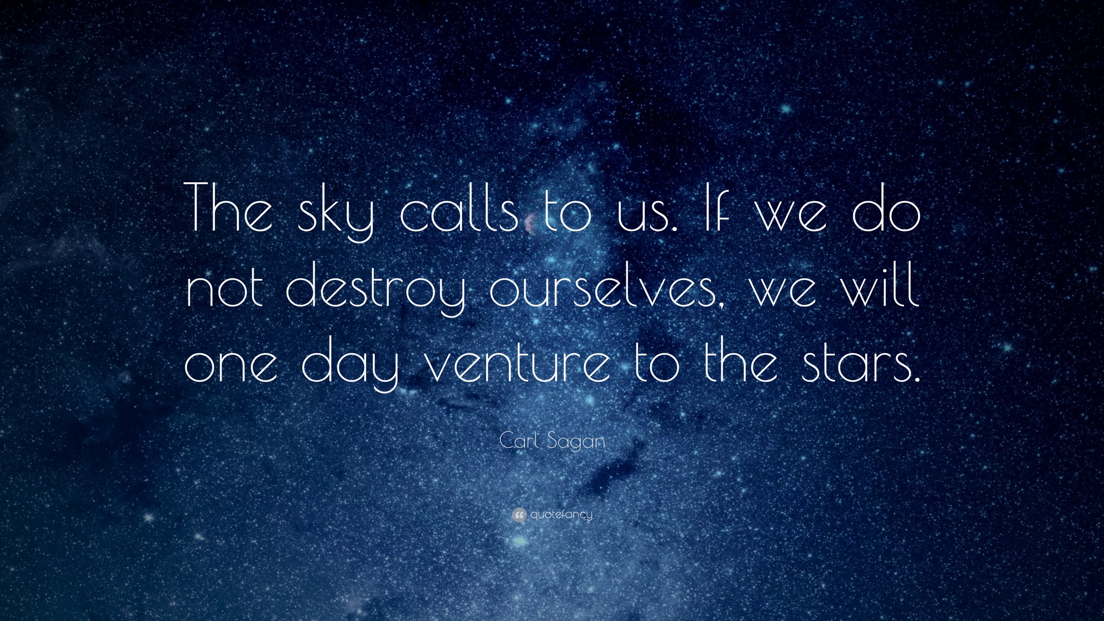 Carl Sagan Quote: “The sky calls to us. If we do not destroy ourselves ...