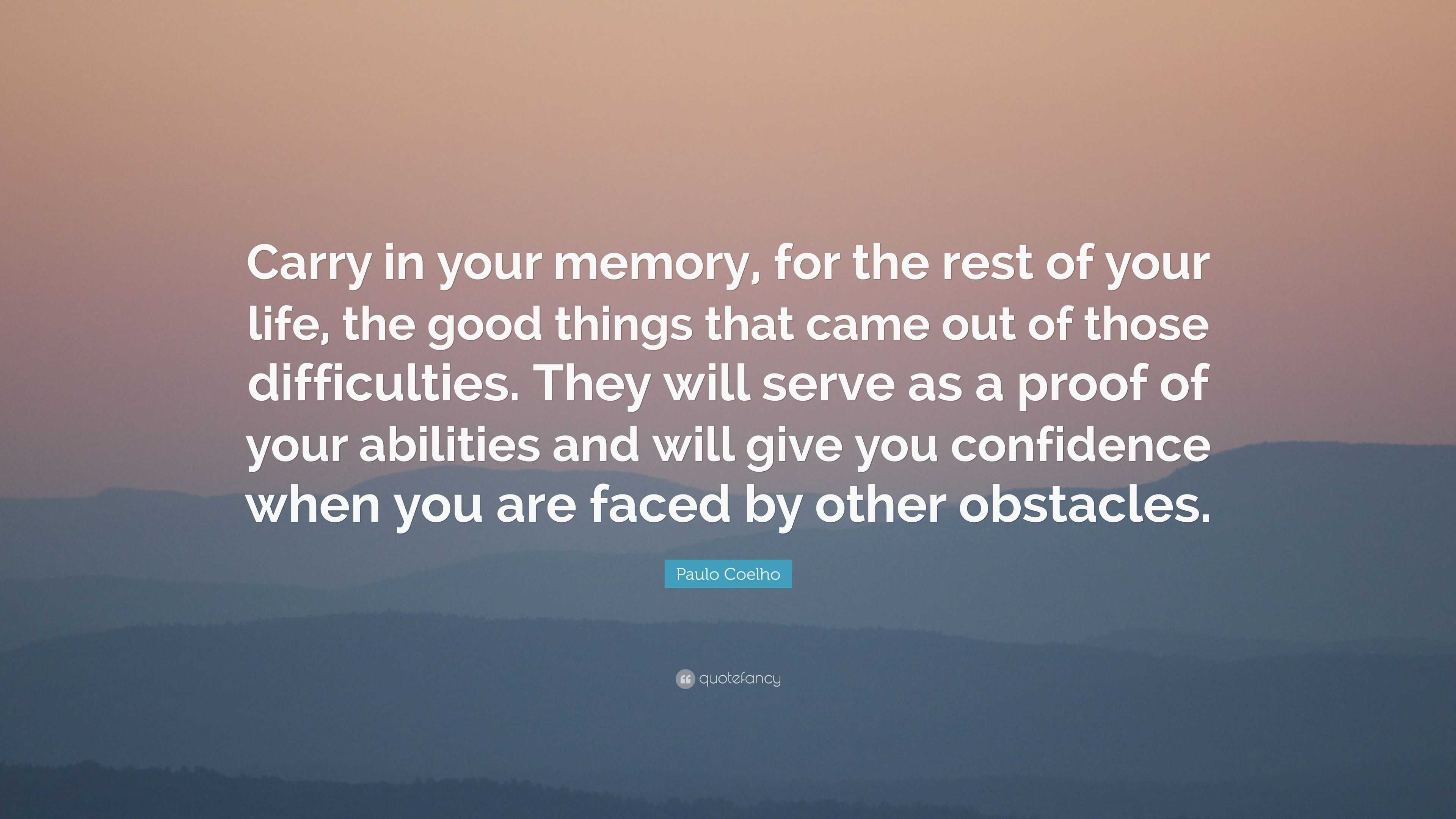 Paulo Coelho Quote: “Carry in your memory, for the rest of your life ...