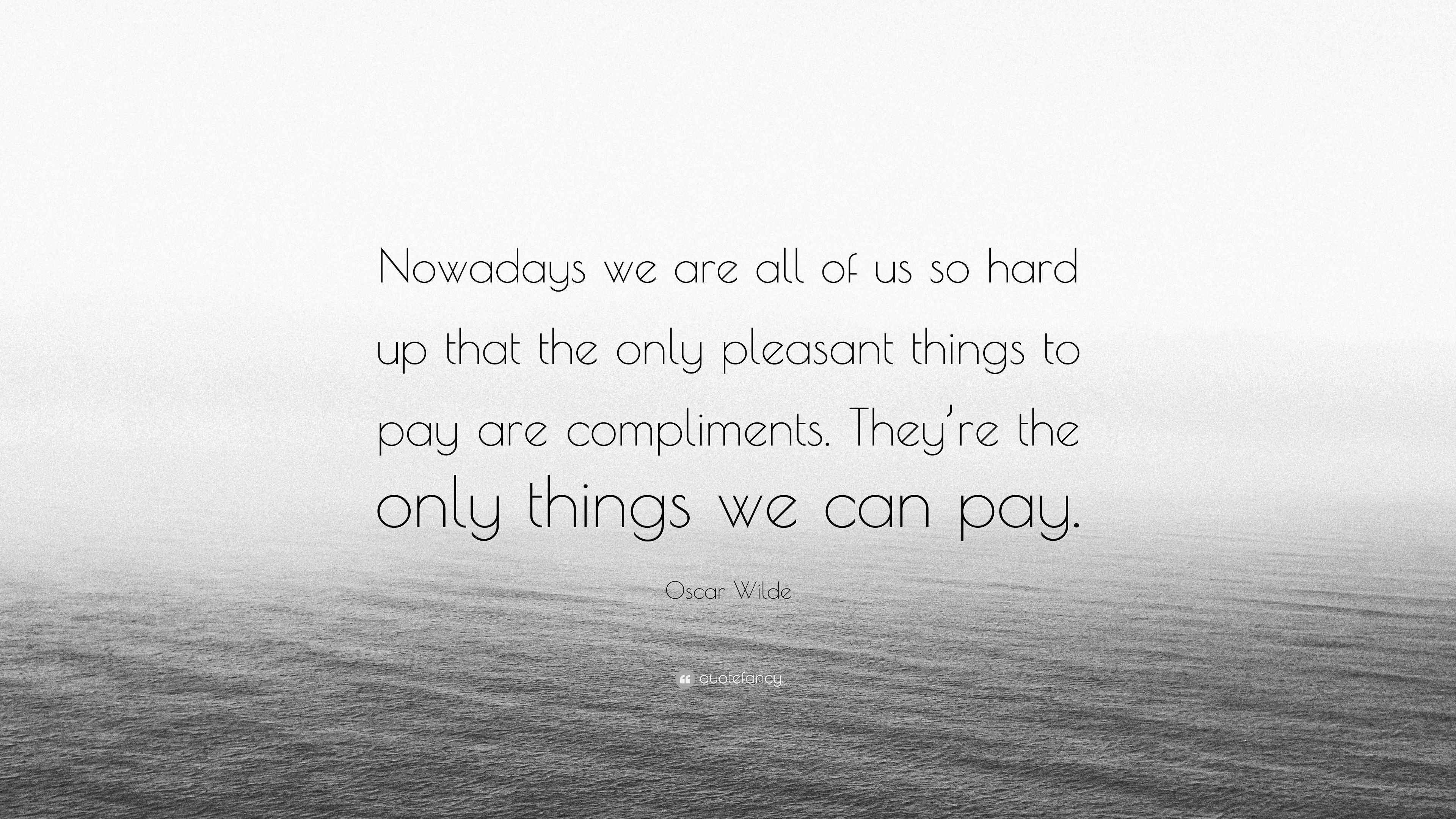 Oscar Wilde Quote “Nowadays we are all of us so hard up that the only