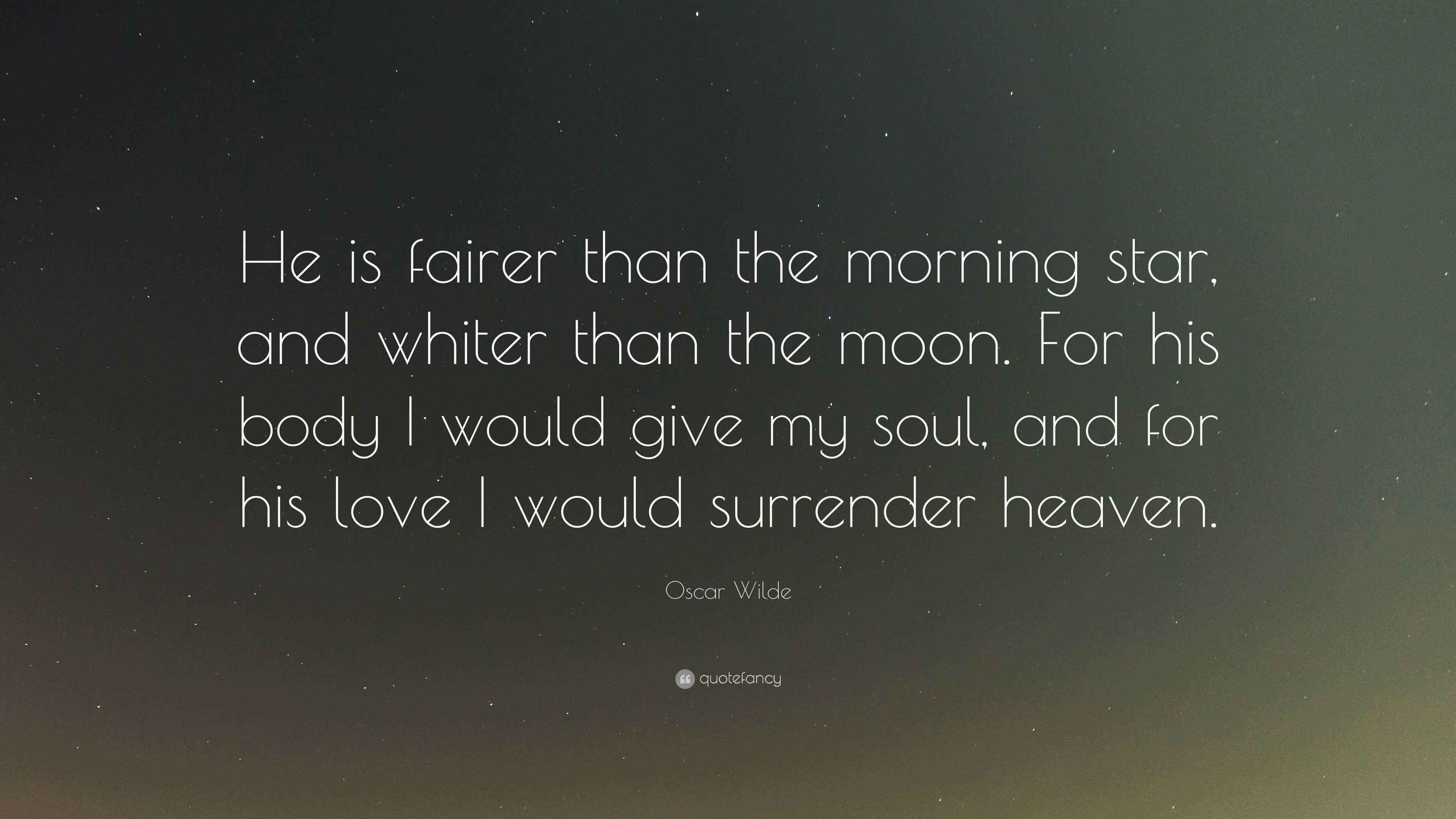Oscar Wilde Quote: “He is fairer than the morning star, and whiter than