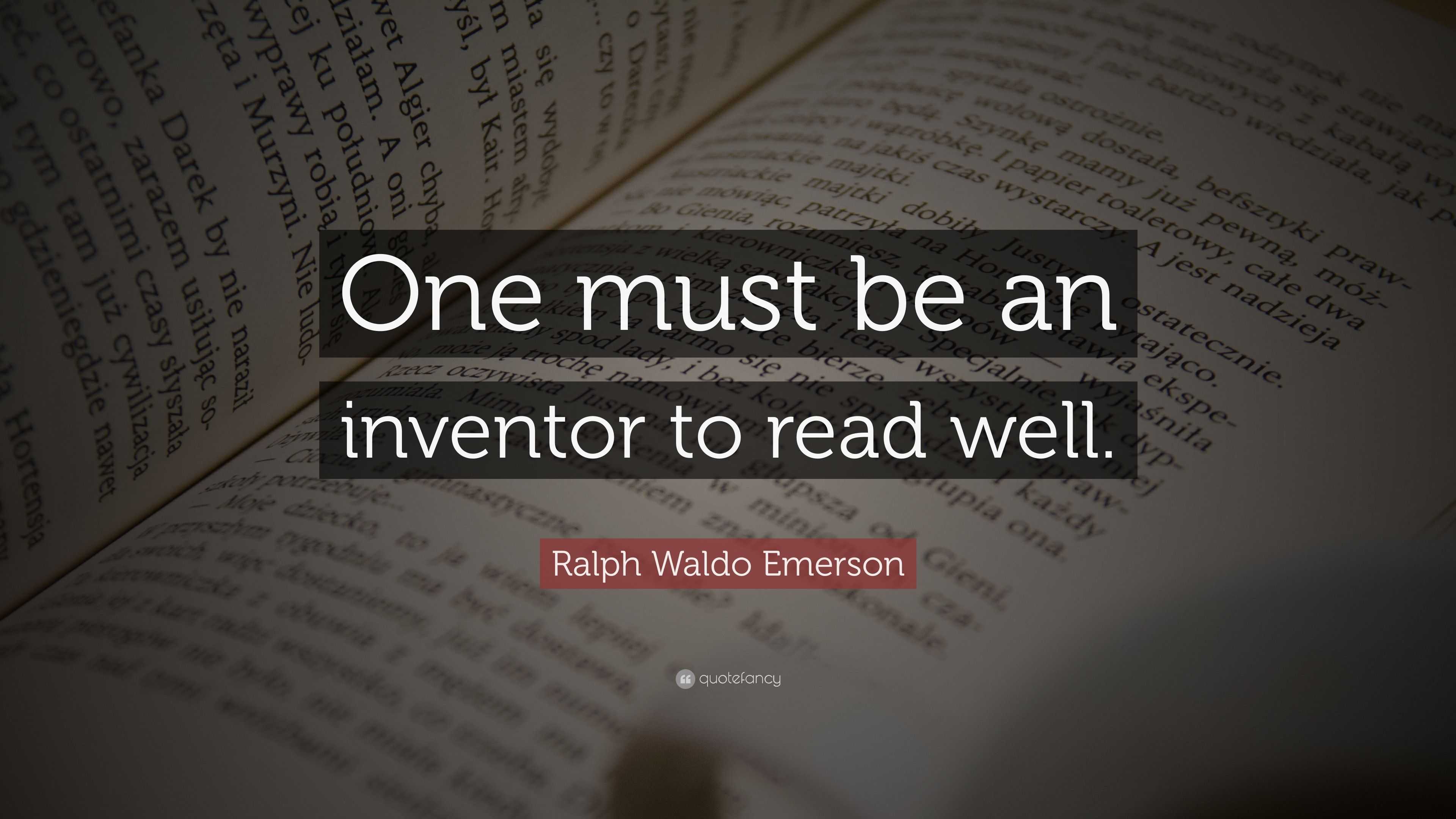 Ralph Waldo Emerson Quote: “One must be an inventor to read well.”