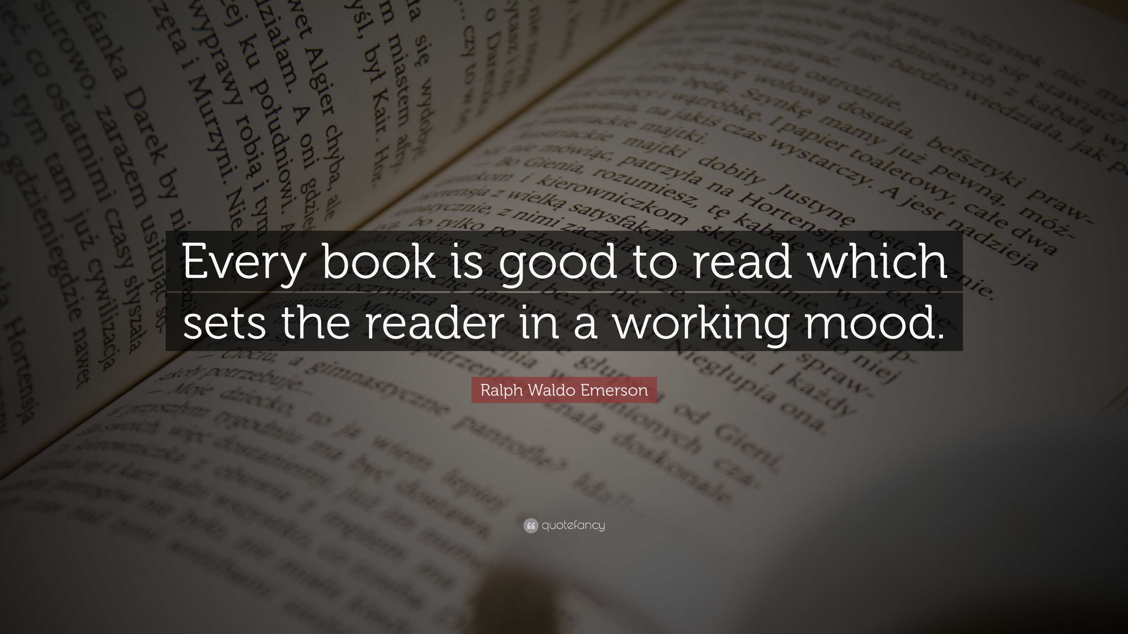 Ralph Waldo Emerson Quote: “Every book is good to read which sets the ...