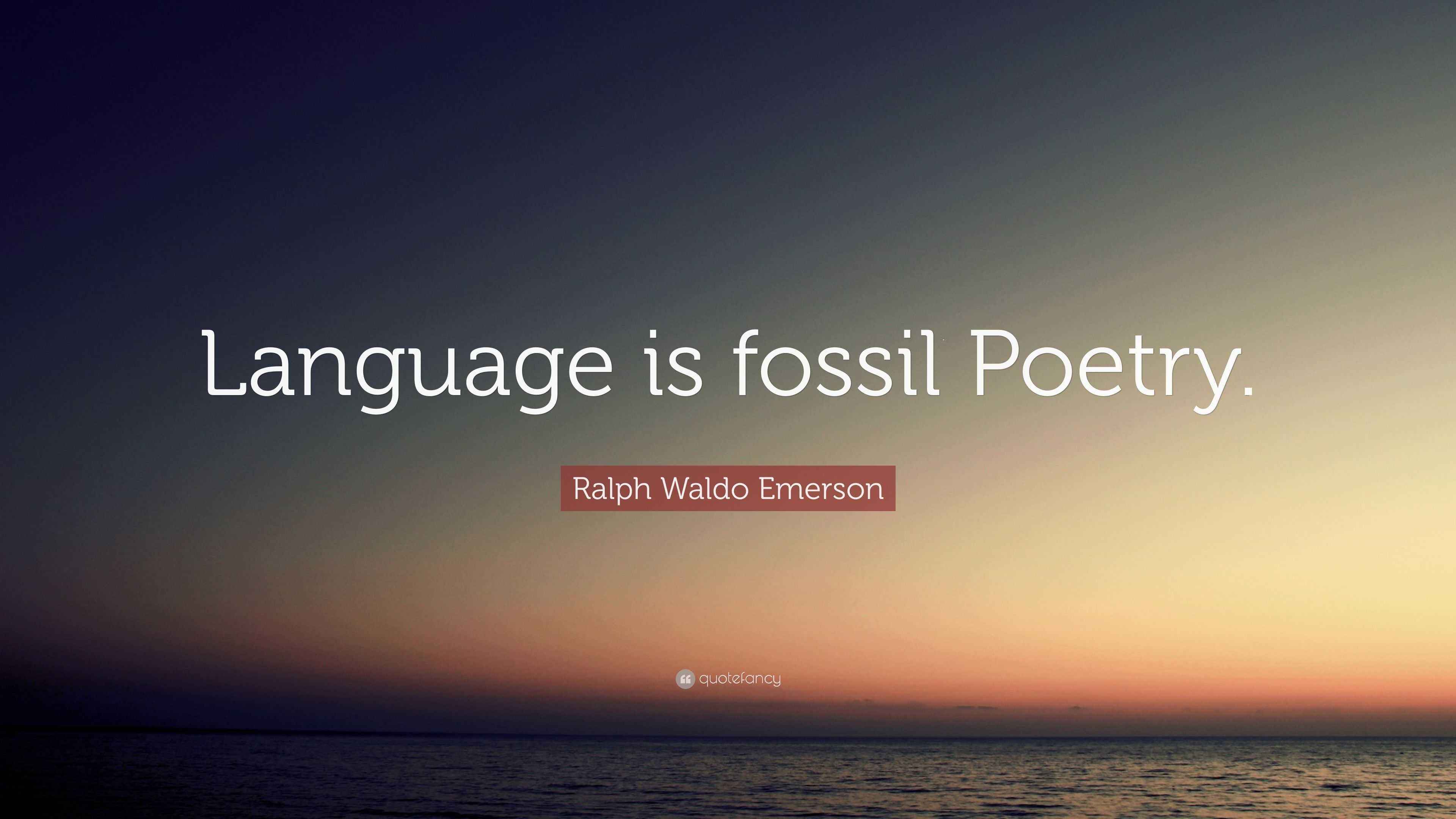 Ralph Waldo Emerson Quote “Language is fossil Poetry.”