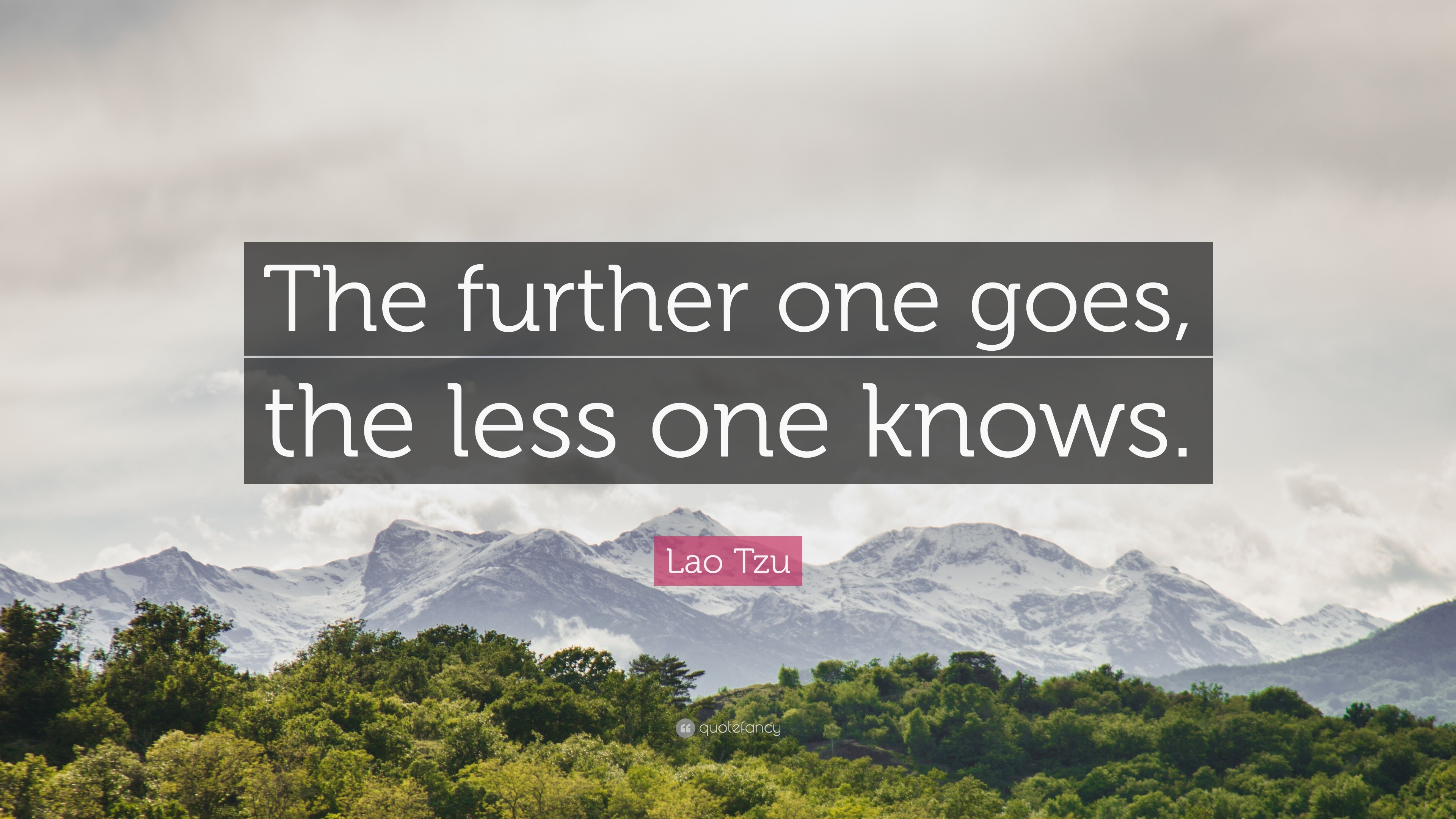 Lao Tzu Quote: “The further one goes, the less one knows.”