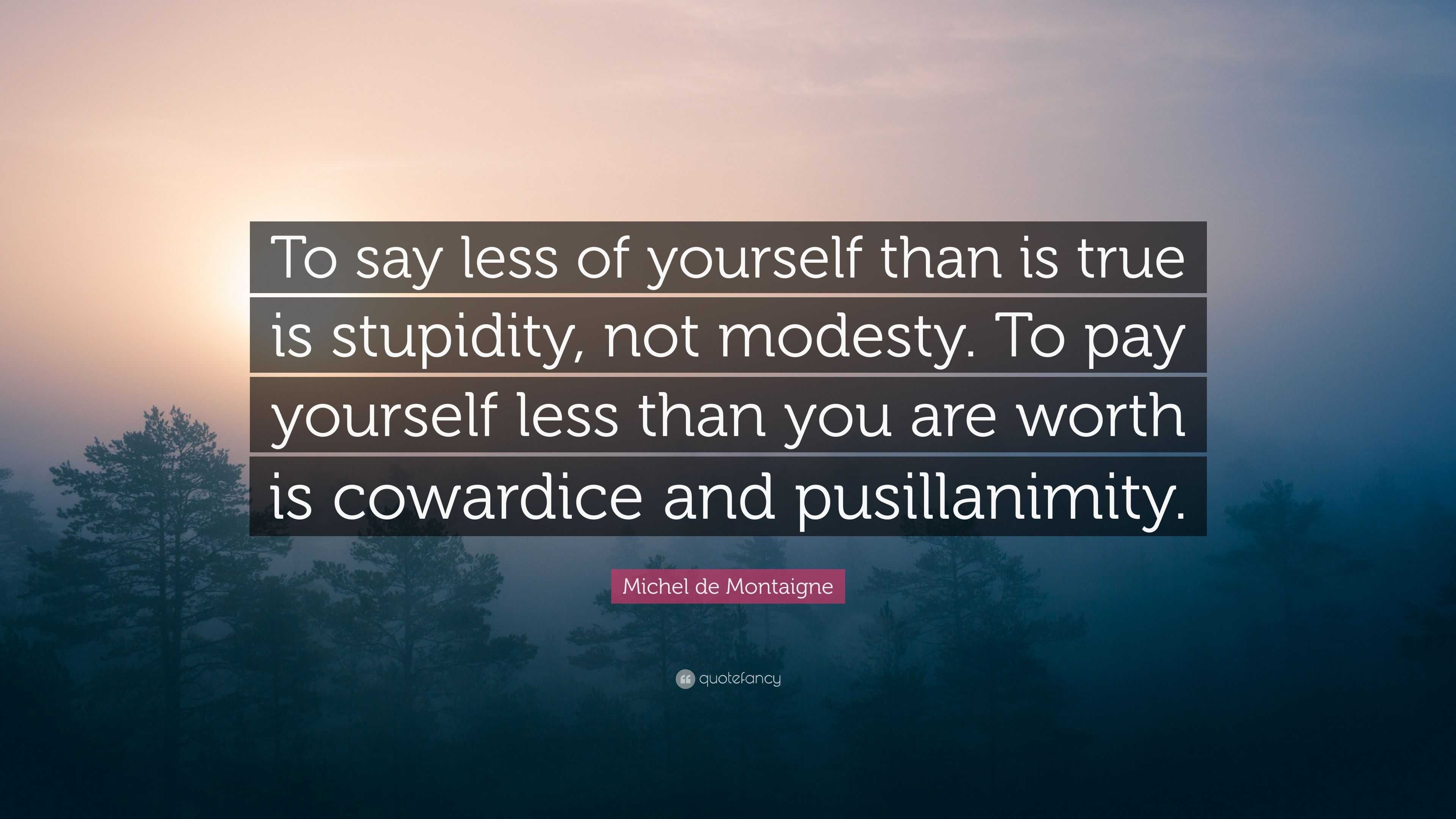 Michel de Montaigne Quote: “To say less of yourself than is true is ...