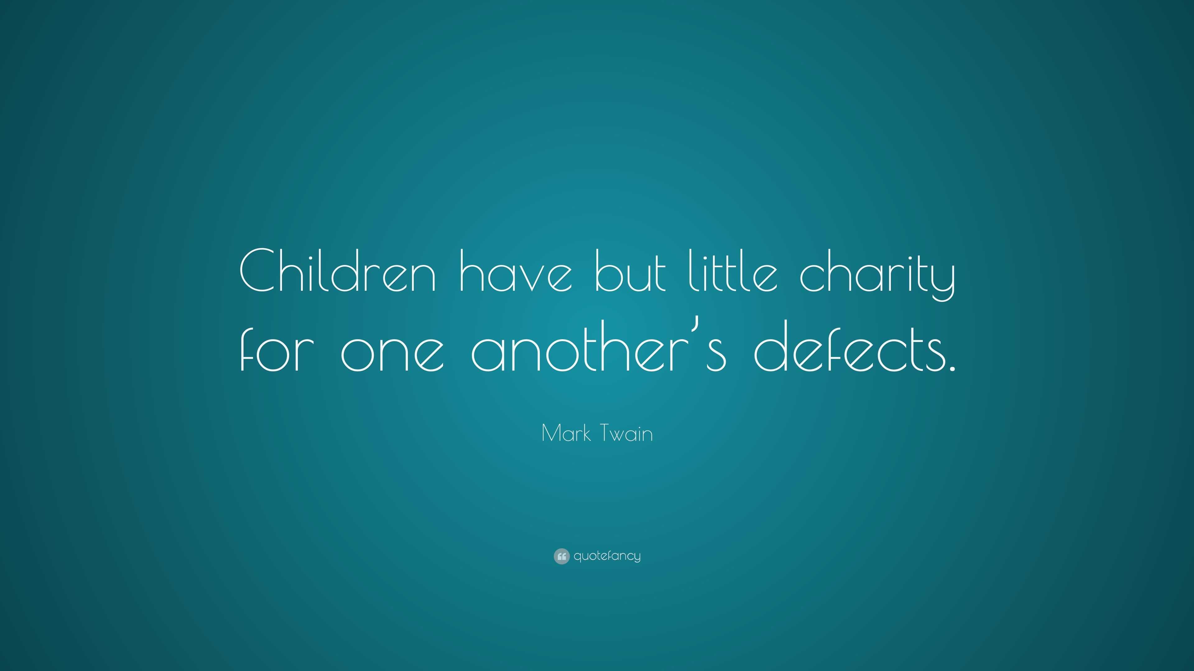 Mark Twain Quote: “children Have But Little Charity For One Another’s 