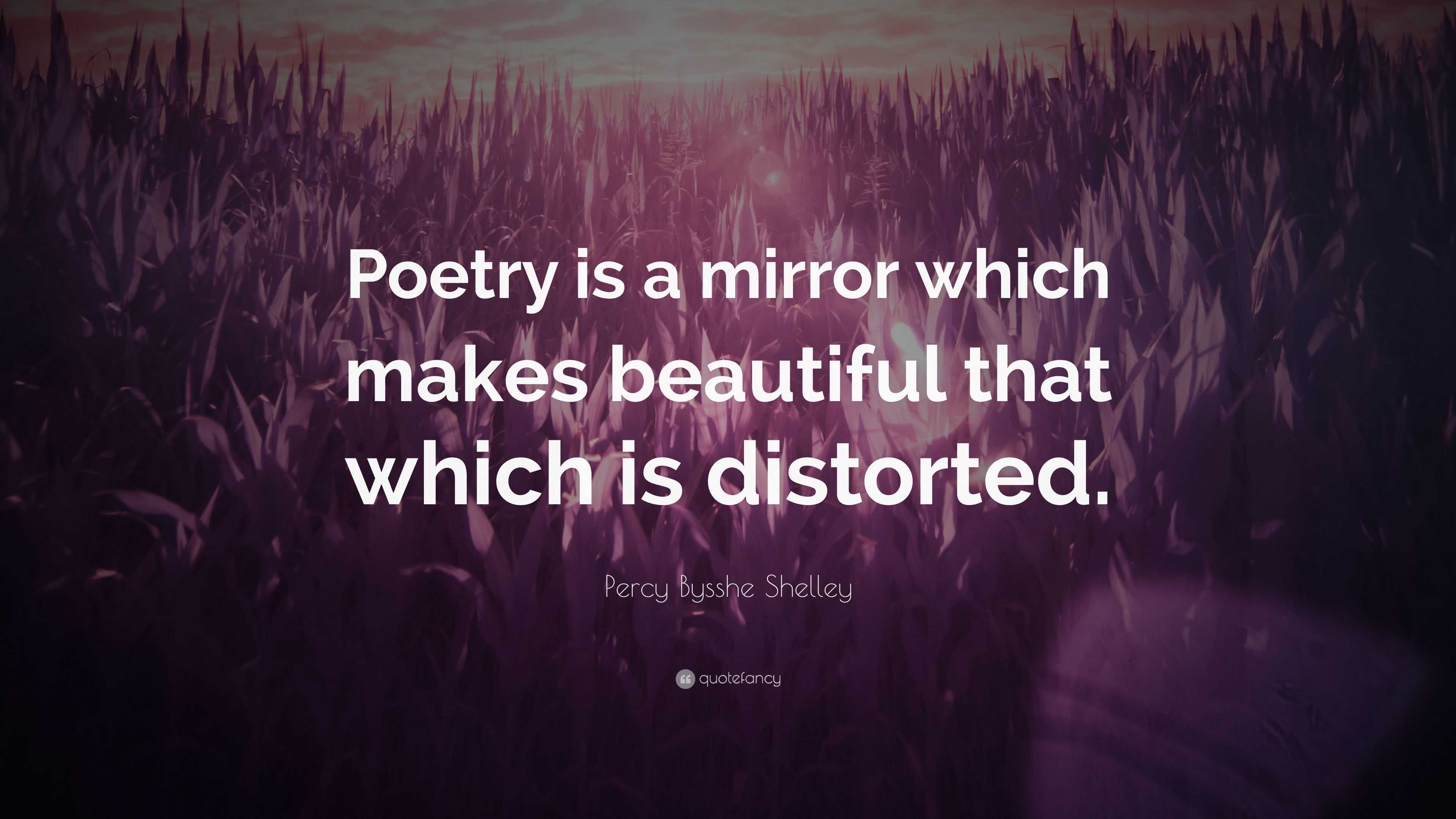 Percy Bysshe Shelley Quote: “Poetry is a mirror which makes beautiful 