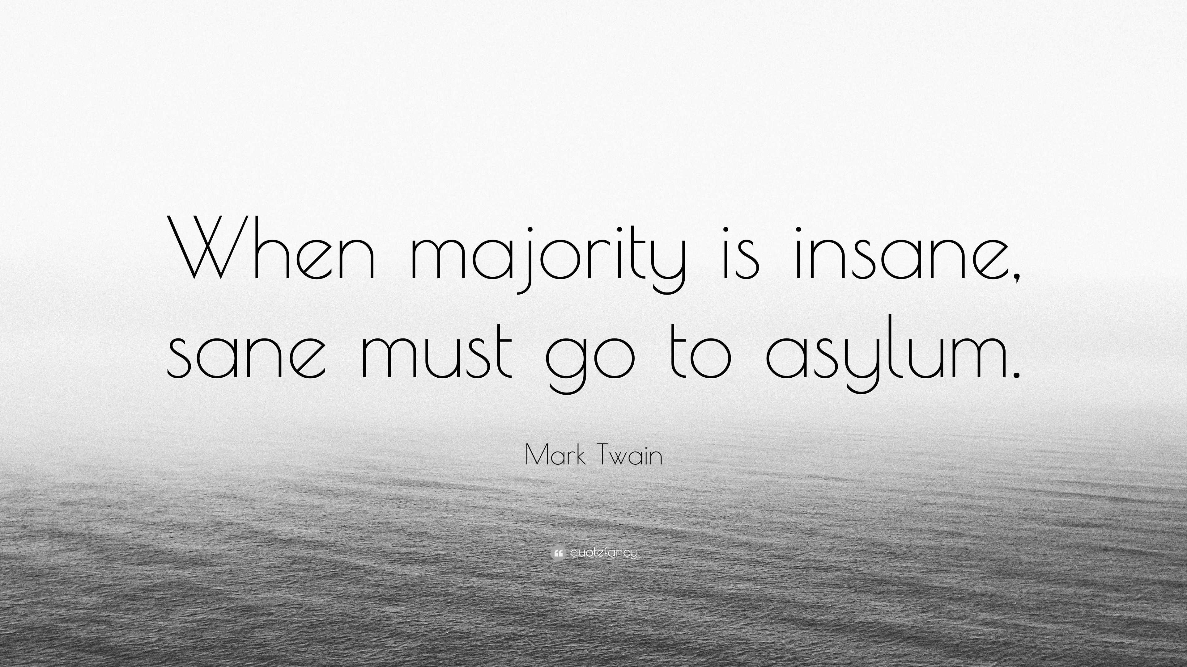 mark-twain-quote-when-majority-is-insane-sane-must-go-to-asylum