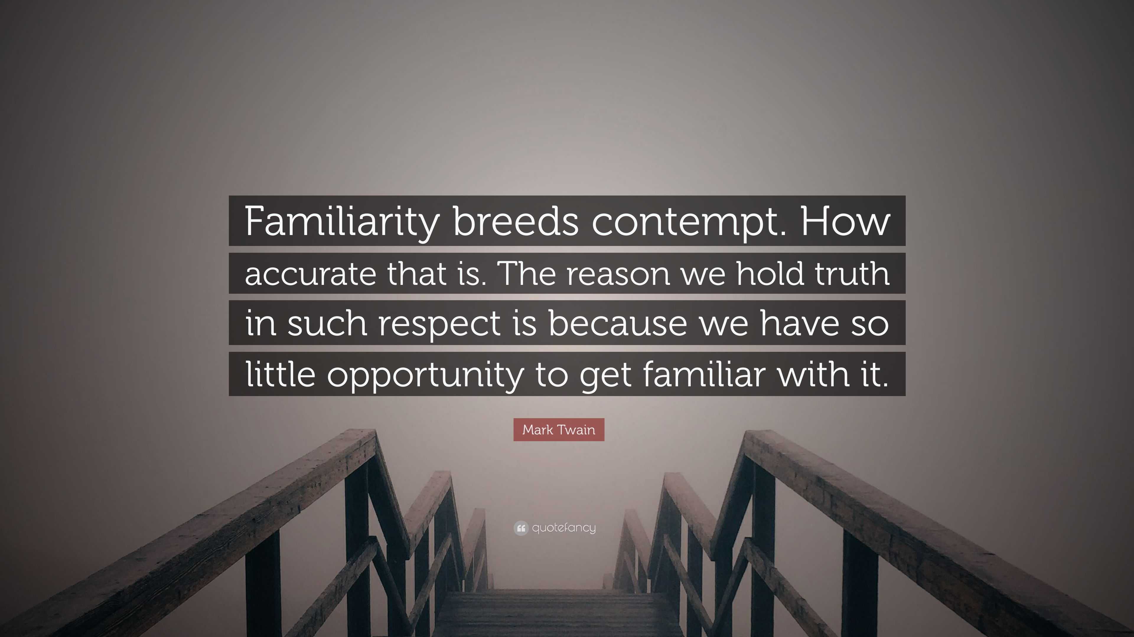 mark-twain-quote-familiarity-breeds-contempt-how-accurate-that-is