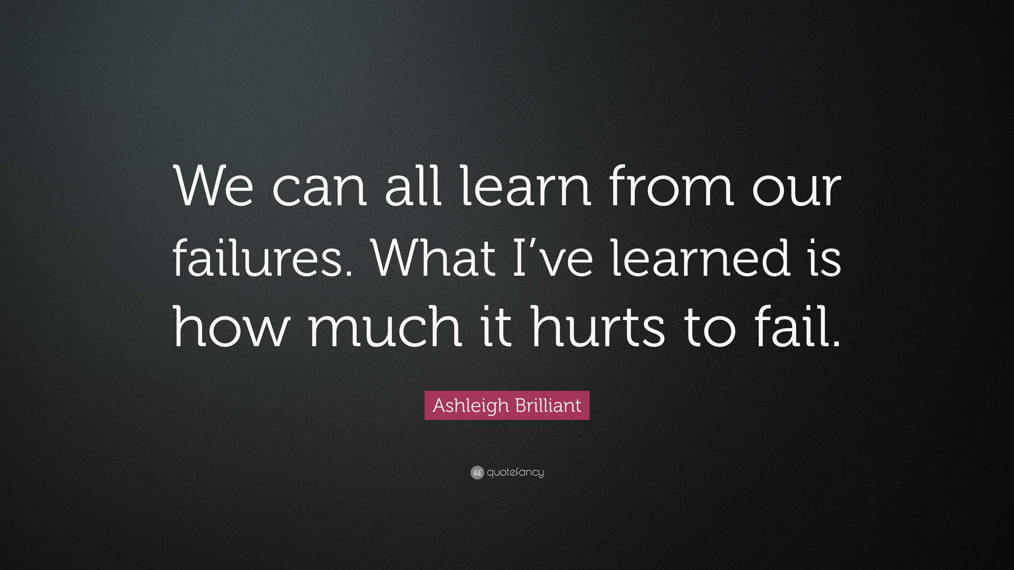 Ashleigh Brilliant Quote: “we Can All Learn From Our Failures. What I 