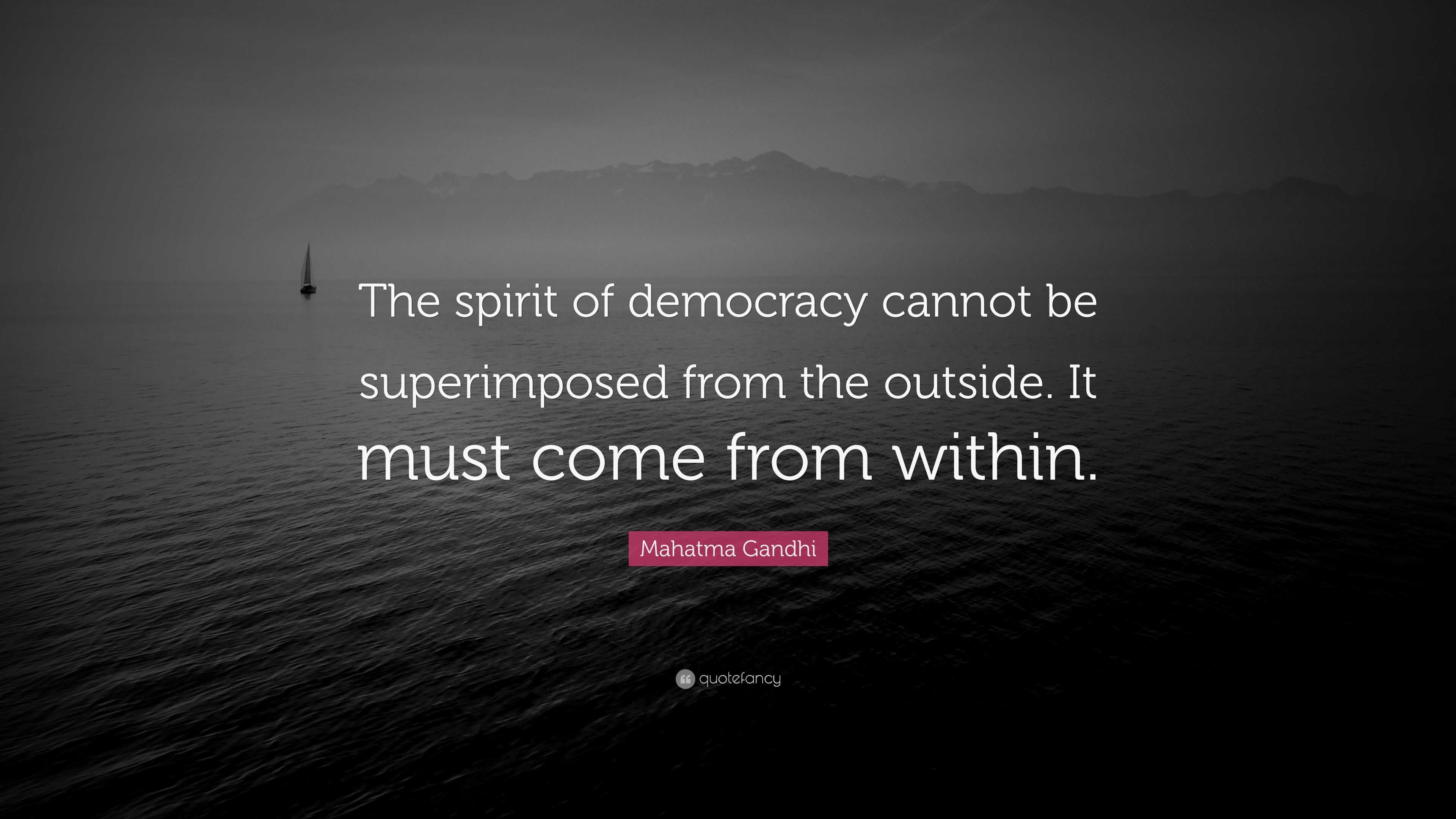 Mahatma Gandhi Quote: “The Spirit Of Democracy Cannot Be Superimposed ...