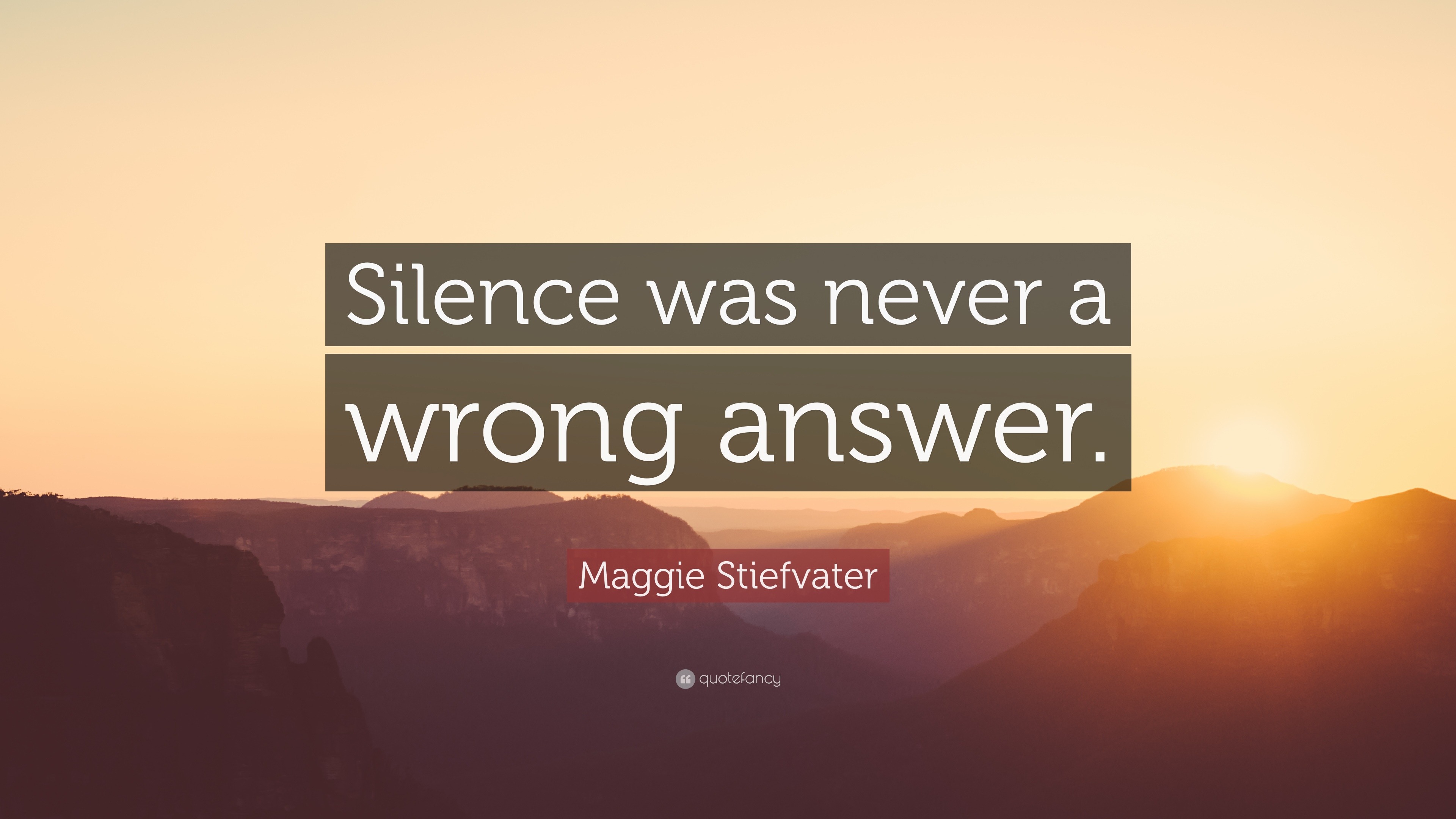 Maggie Stiefvater Quote: “Silence was never a wrong answer.”