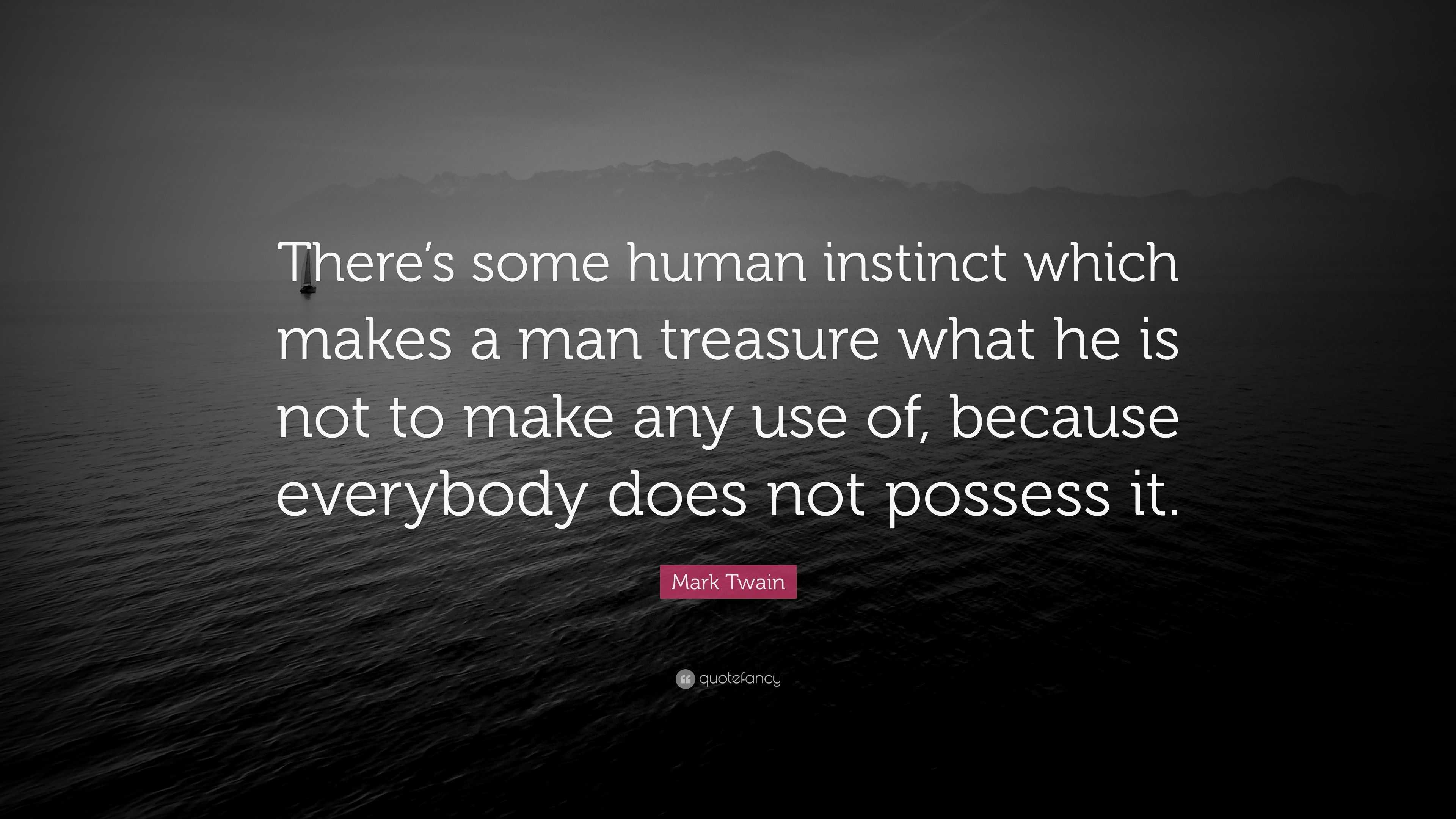 Mark Twain Quote: “There’s some human instinct which makes a man ...