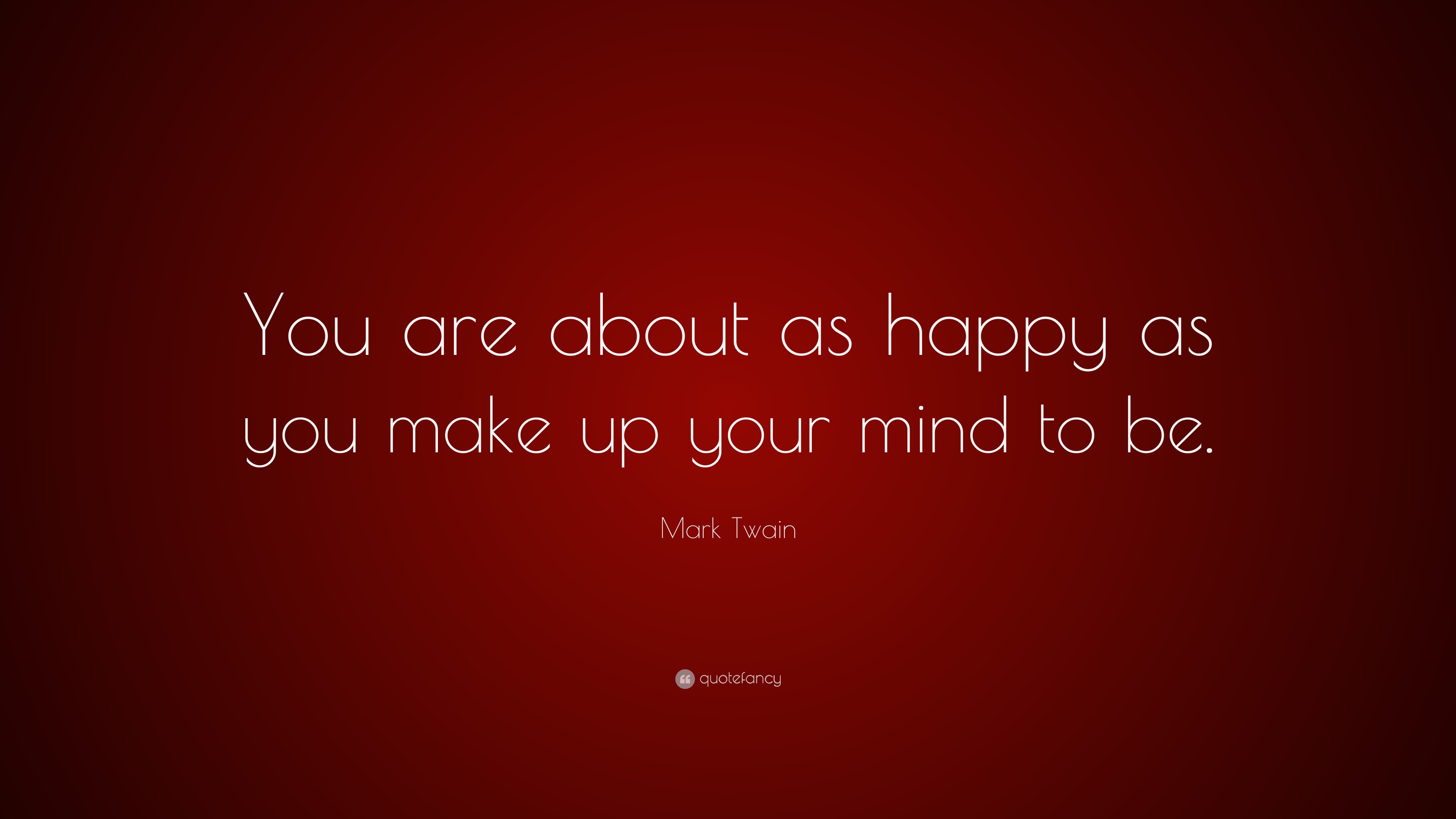 mark-twain-quote-you-are-about-as-happy-as-you-make-up-your-mind-to-be