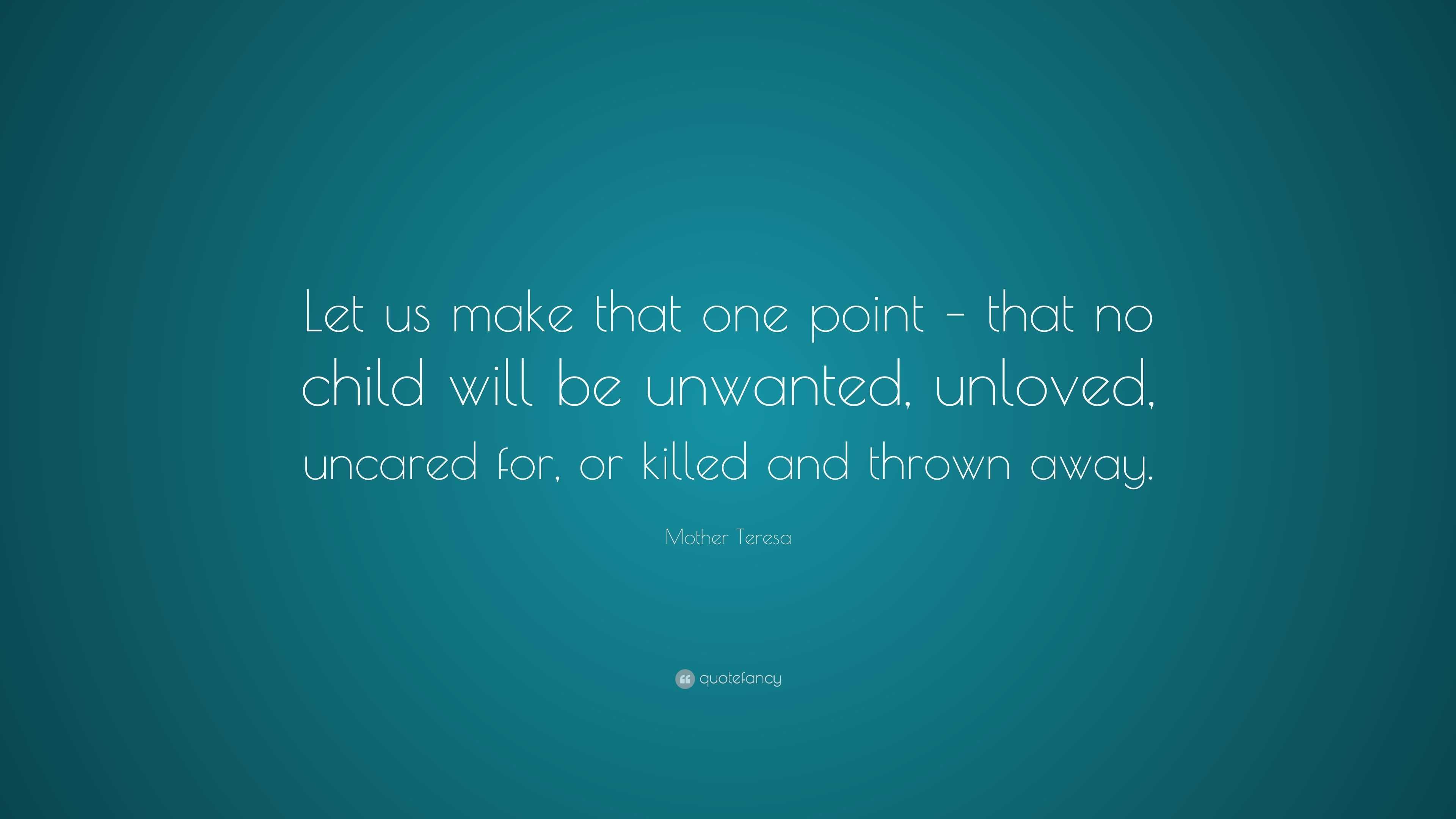 Mother Teresa Quote: “Let us make that one point – that no child will ...