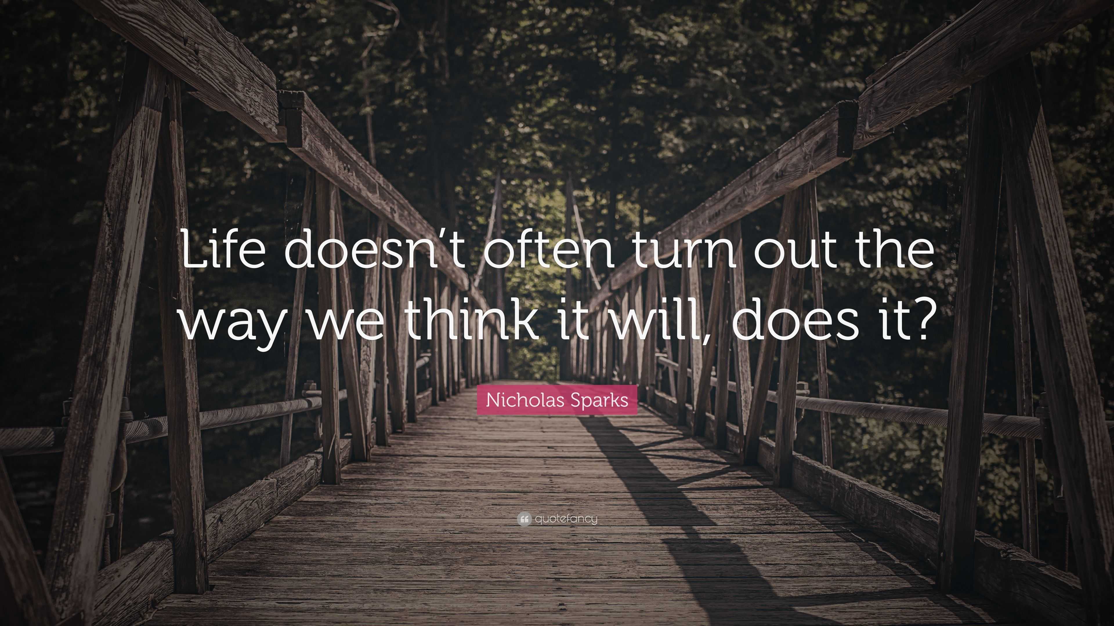 Nicholas Sparks Quote: “Life doesn’t often turn out the way we think it ...