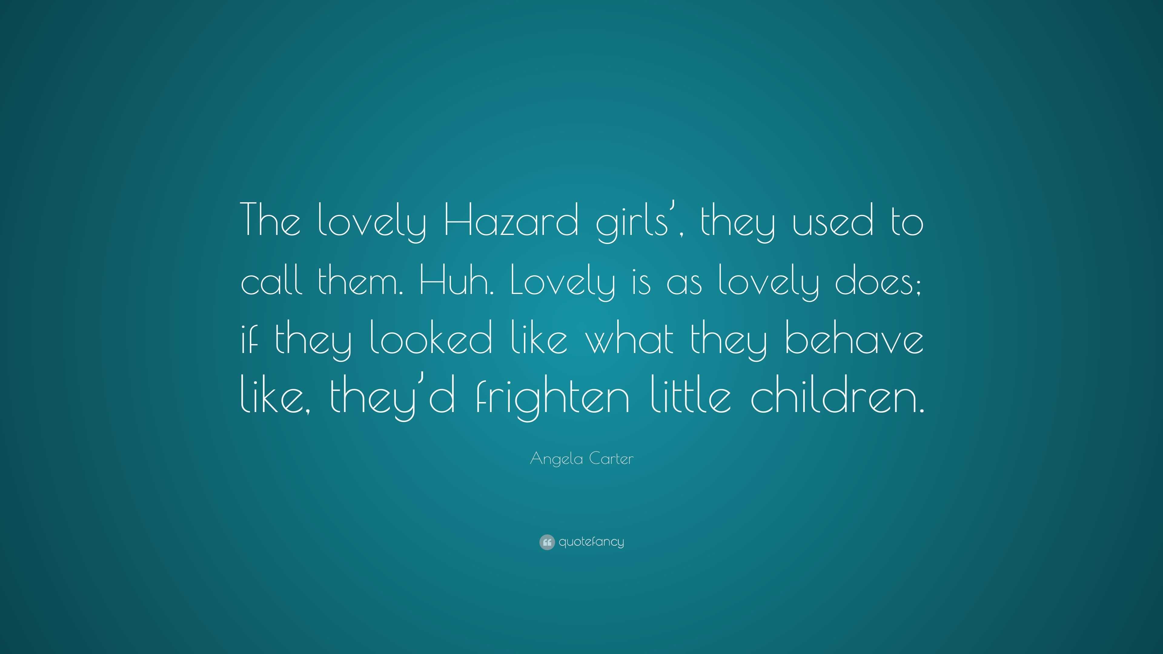 Angela Carter Quote: “The lovely Hazard girls’, they used to call them ...