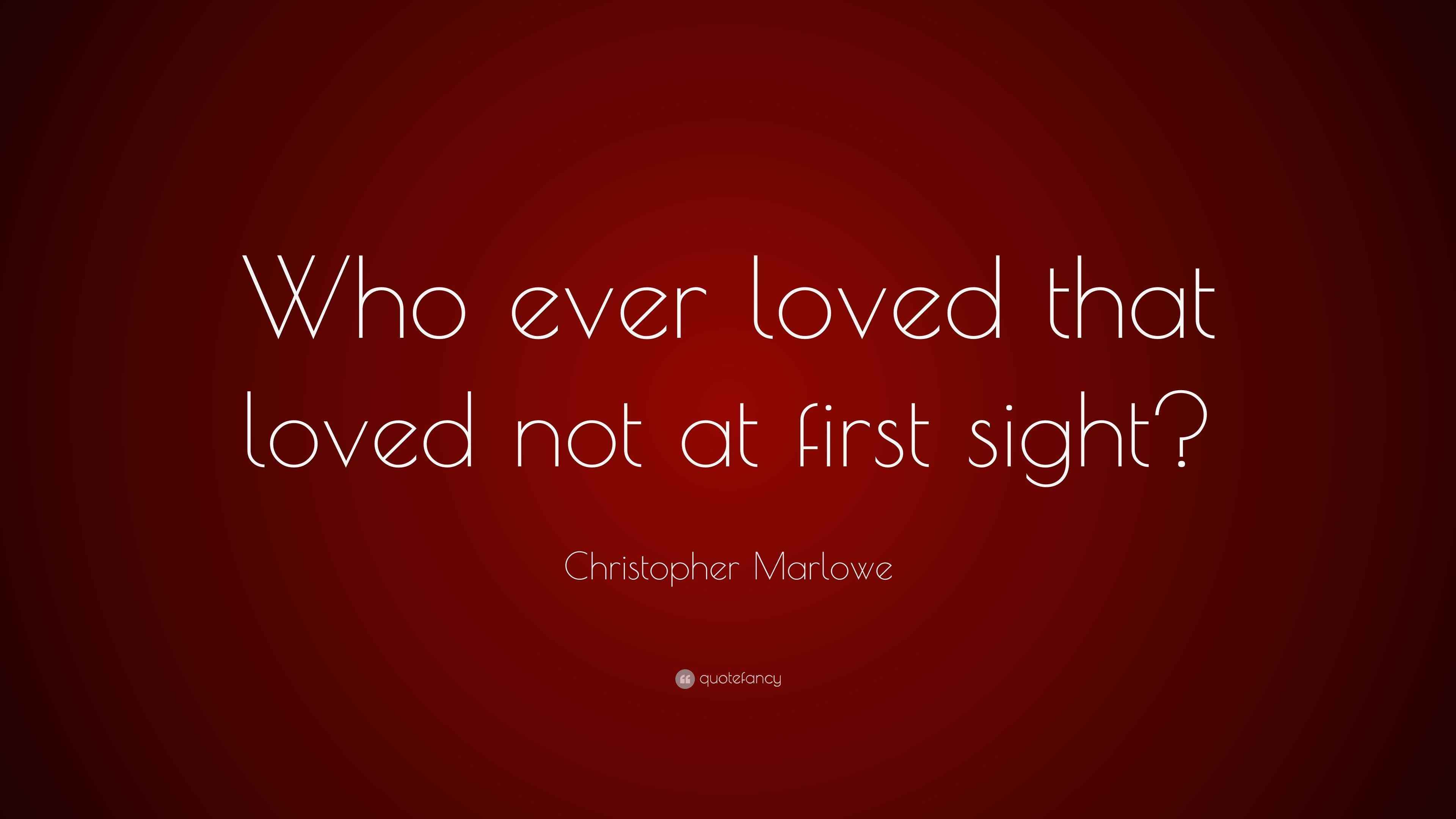 Christopher Marlowe Quote Who Ever Loved That Loved Not At First Sight 