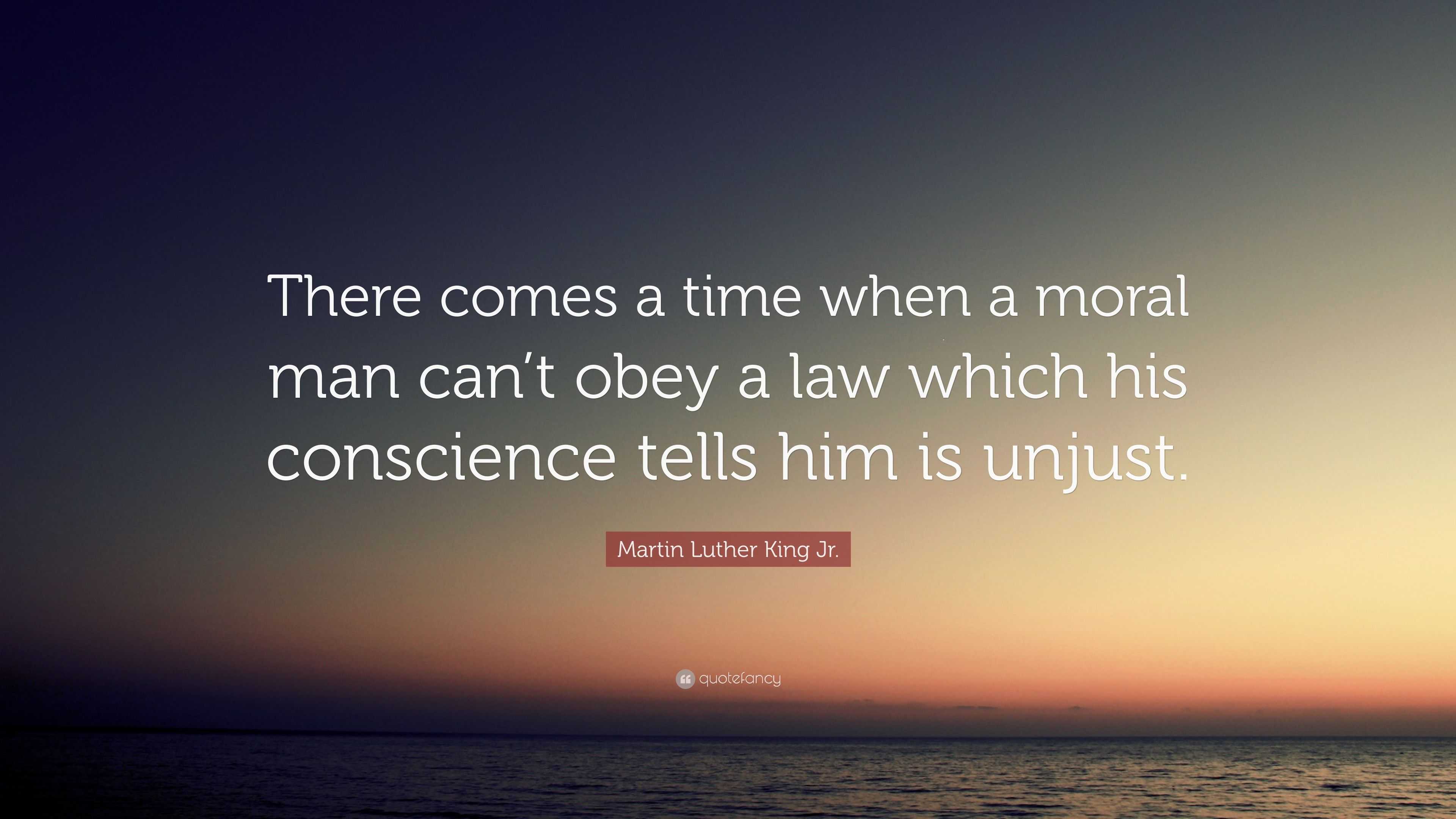 Martin Luther King Jr. Quote: “There comes a time when a moral man can ...