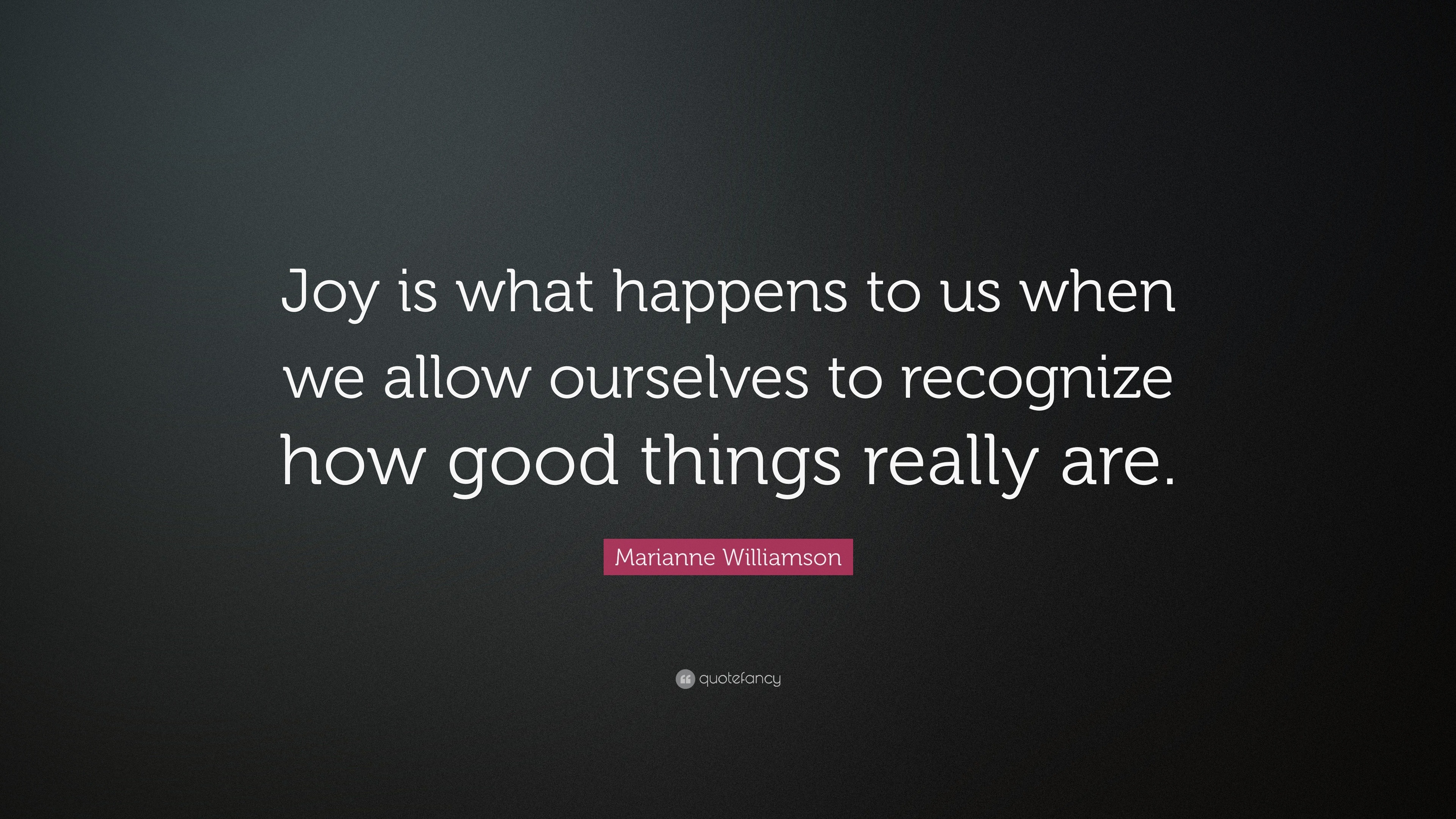 Marianne Williamson Quote: “Joy is what happens to us when we allow ...