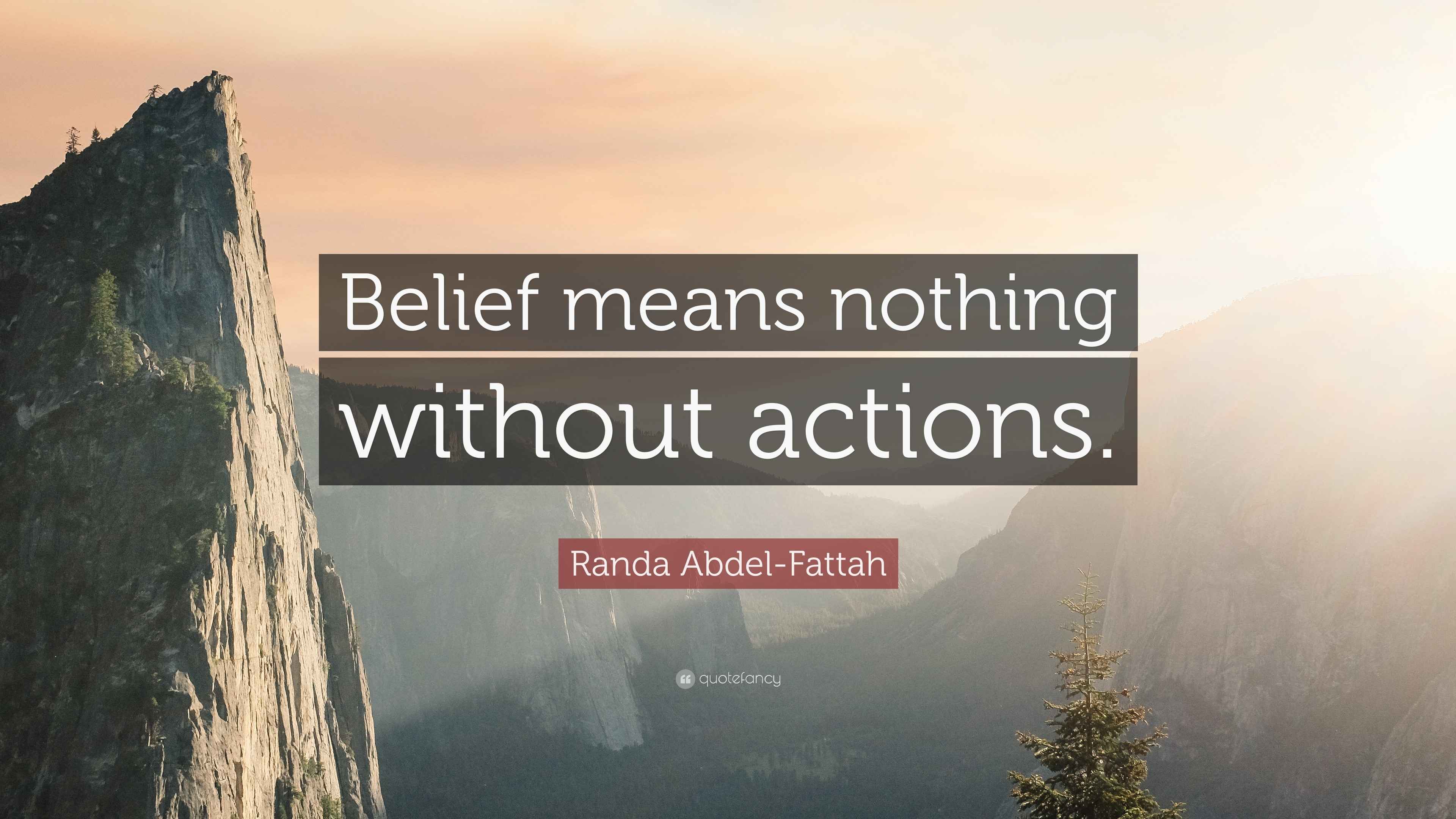 Randa Abdel Fattah Quote Belief Means Nothing Without Actions 