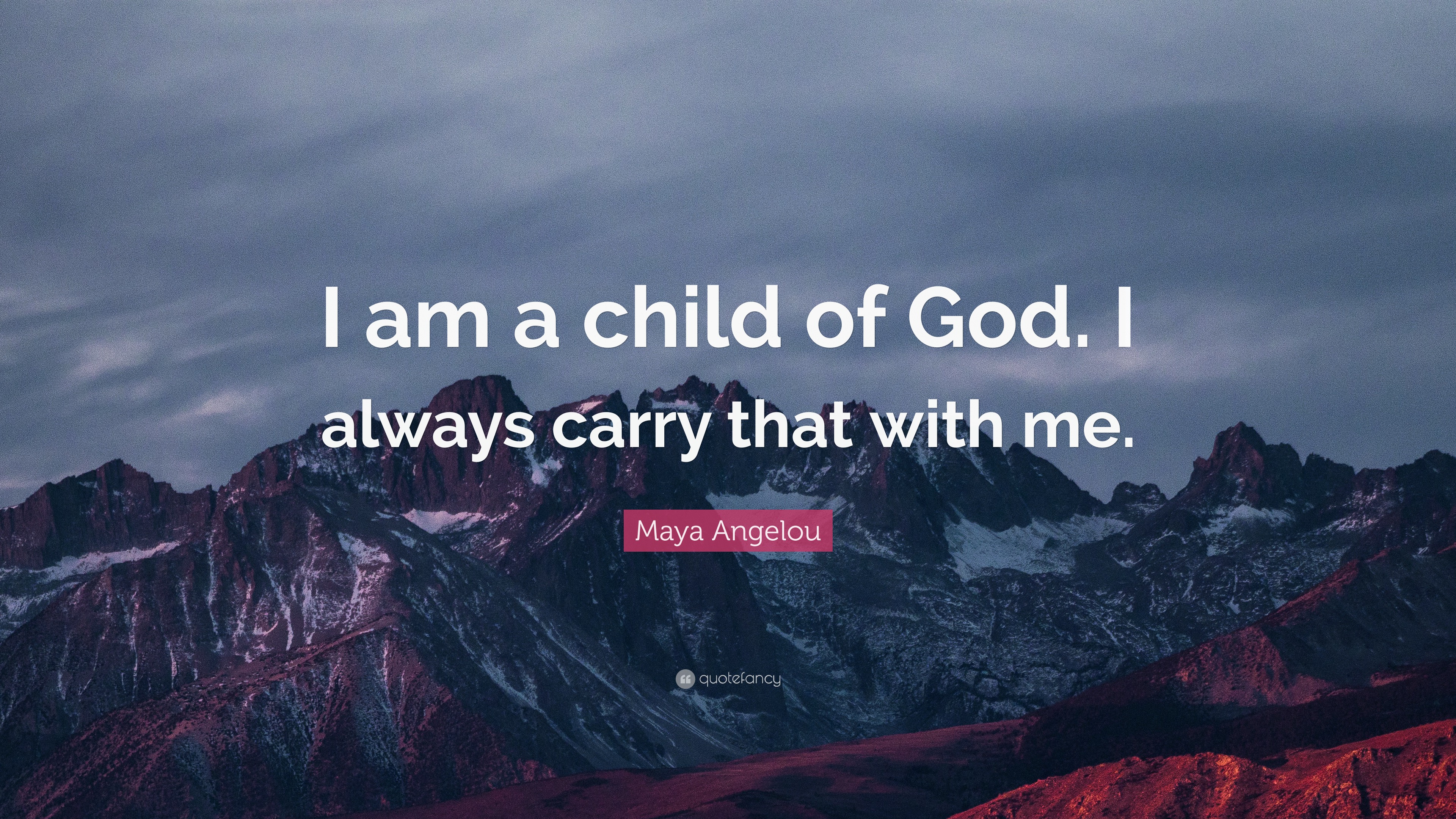 Maya Angelou Quote I Am A Child Of God I Always Carry