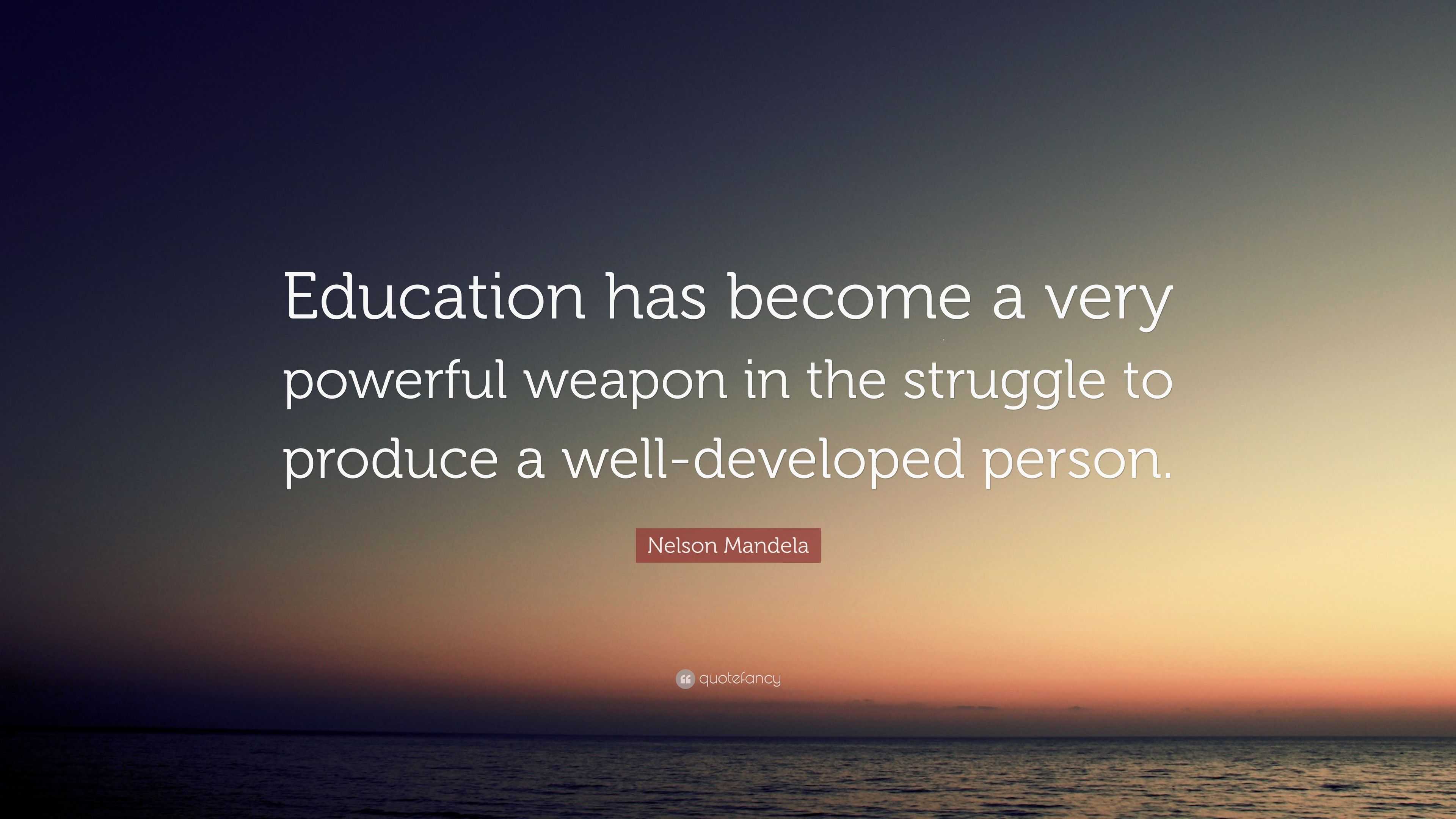 Nelson Mandela Quote: “Education has become a very powerful weapon in ...