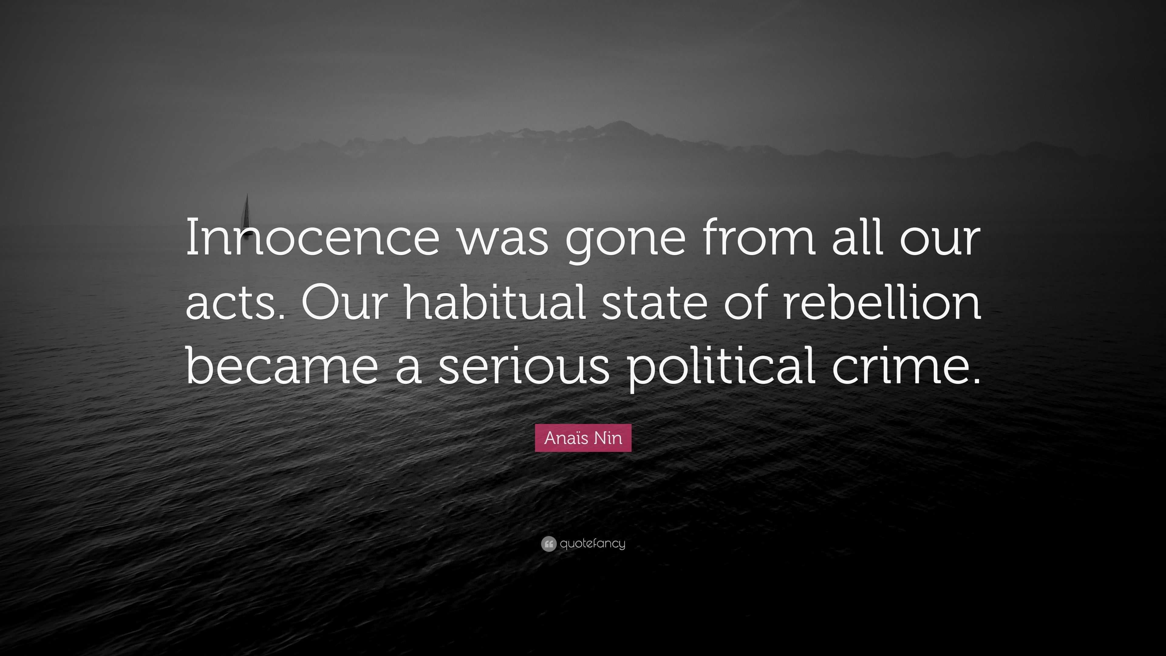 Anaïs Nin Quote: “Innocence was gone from all our acts. Our habitual ...