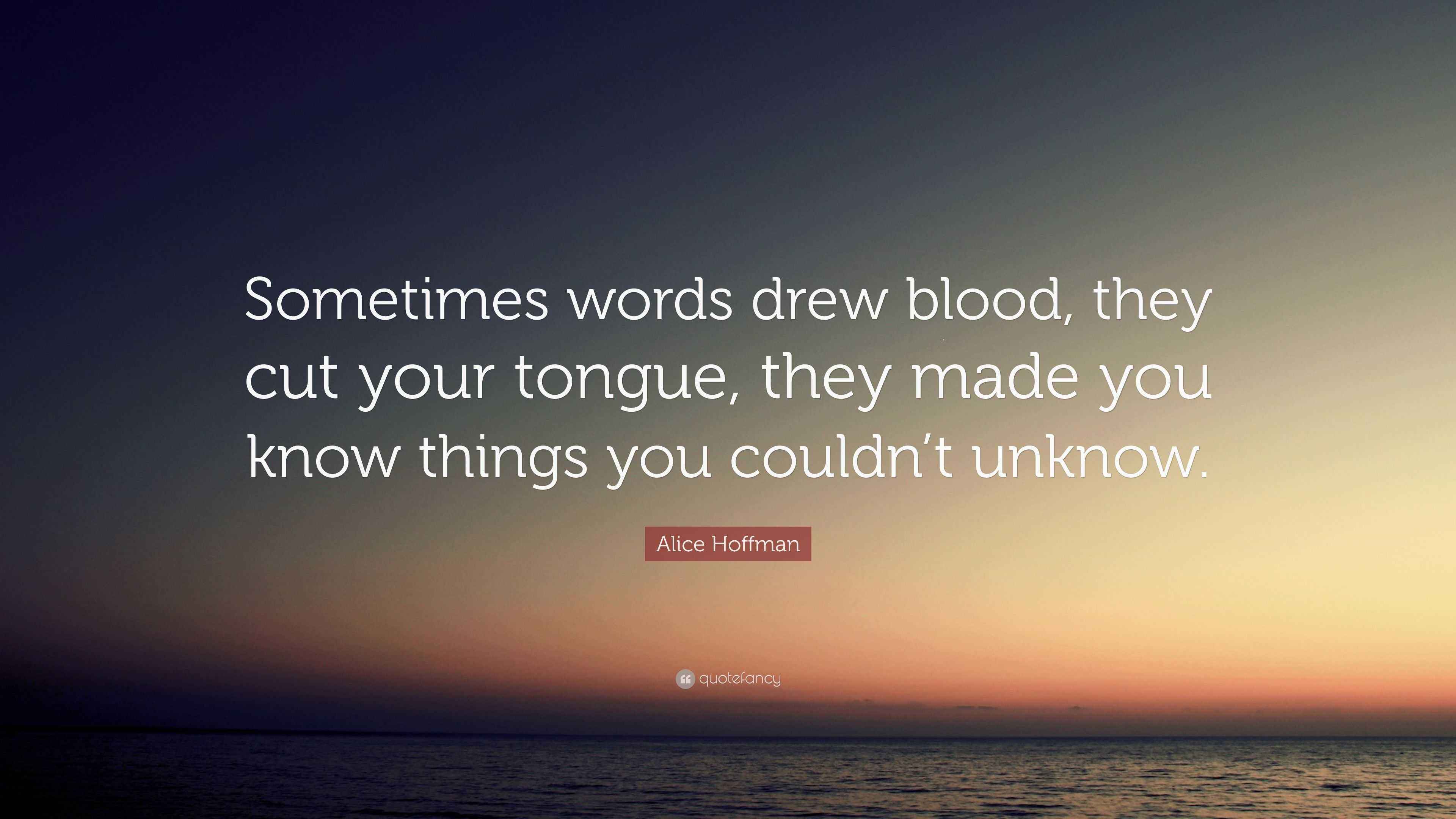 Alice Hoffman Quote: “Sometimes words drew blood, they cut your tongue
