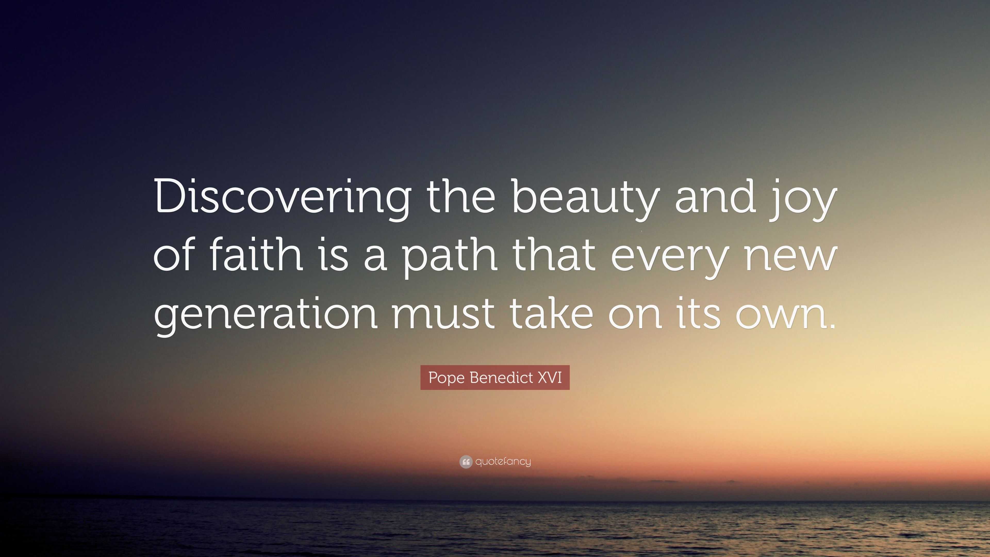 Pope Benedict XVI Quote “Discovering the beauty and joy