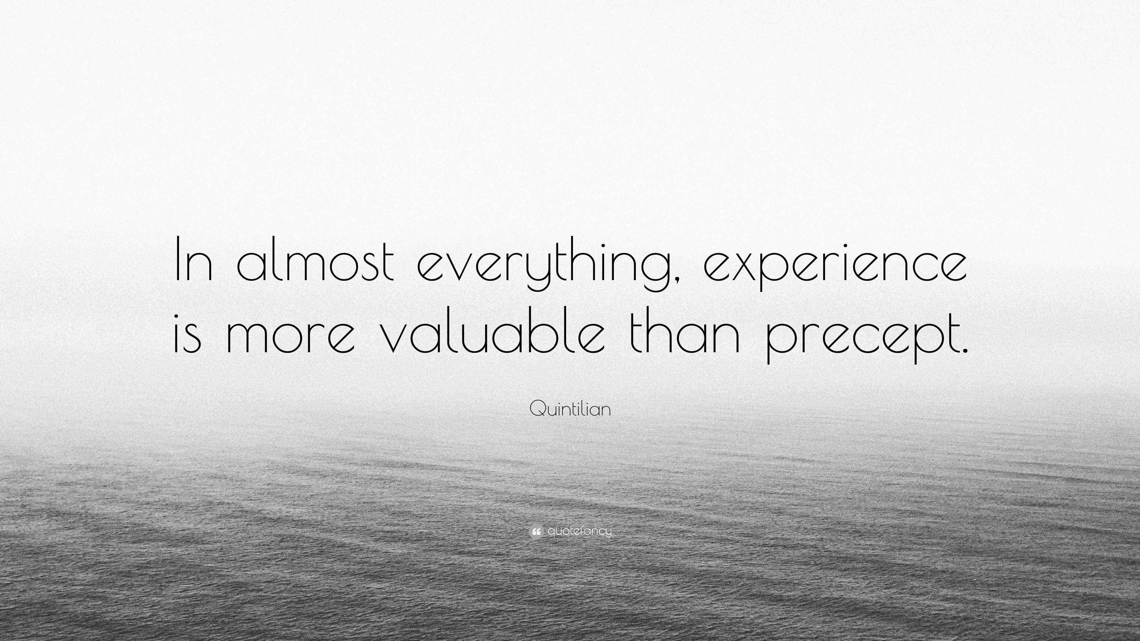 Quintilian Quote “In almost everything, experience is more valuable