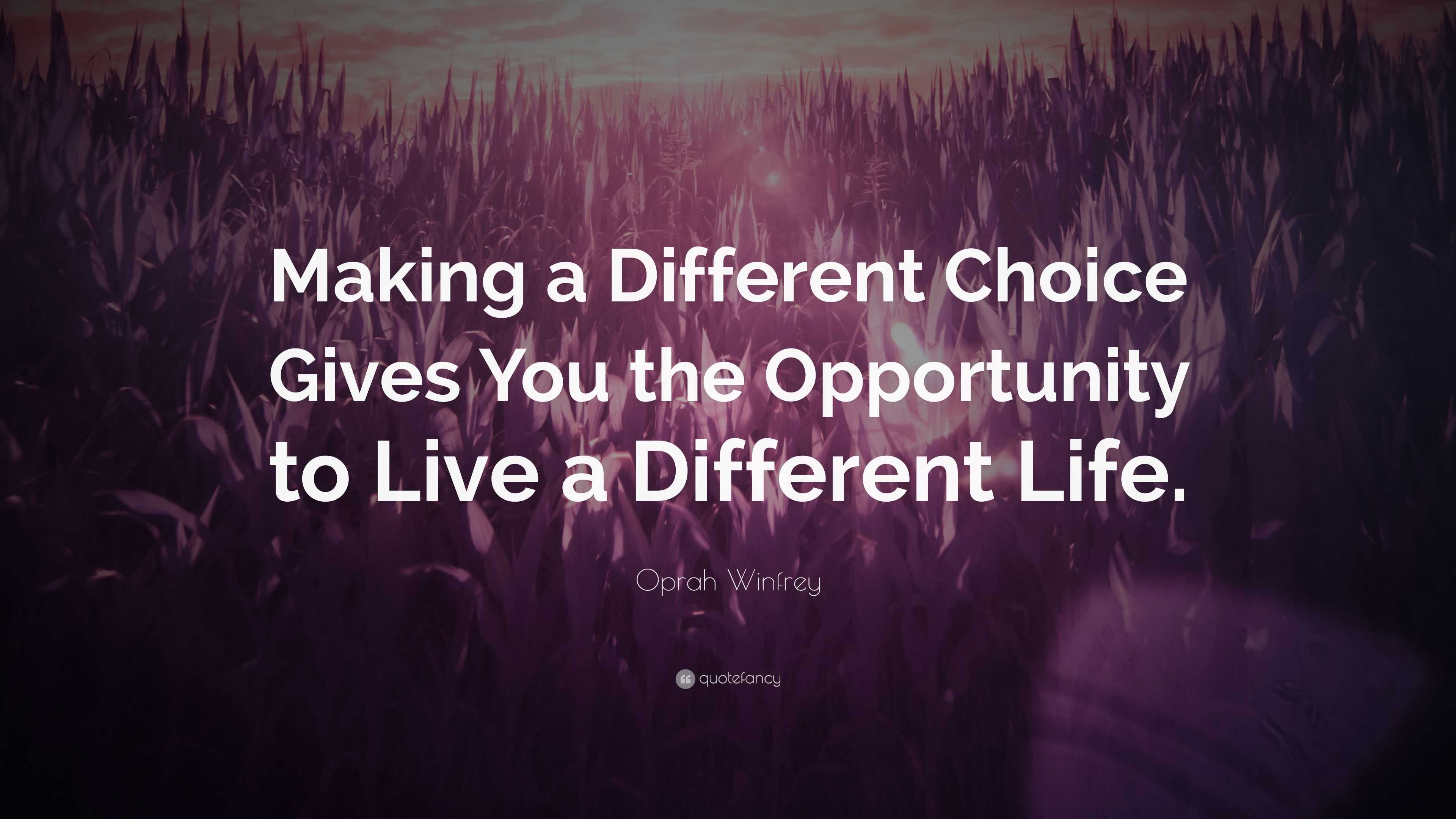 Oprah Winfrey Quote: “Making a Different Choice Gives You the ...