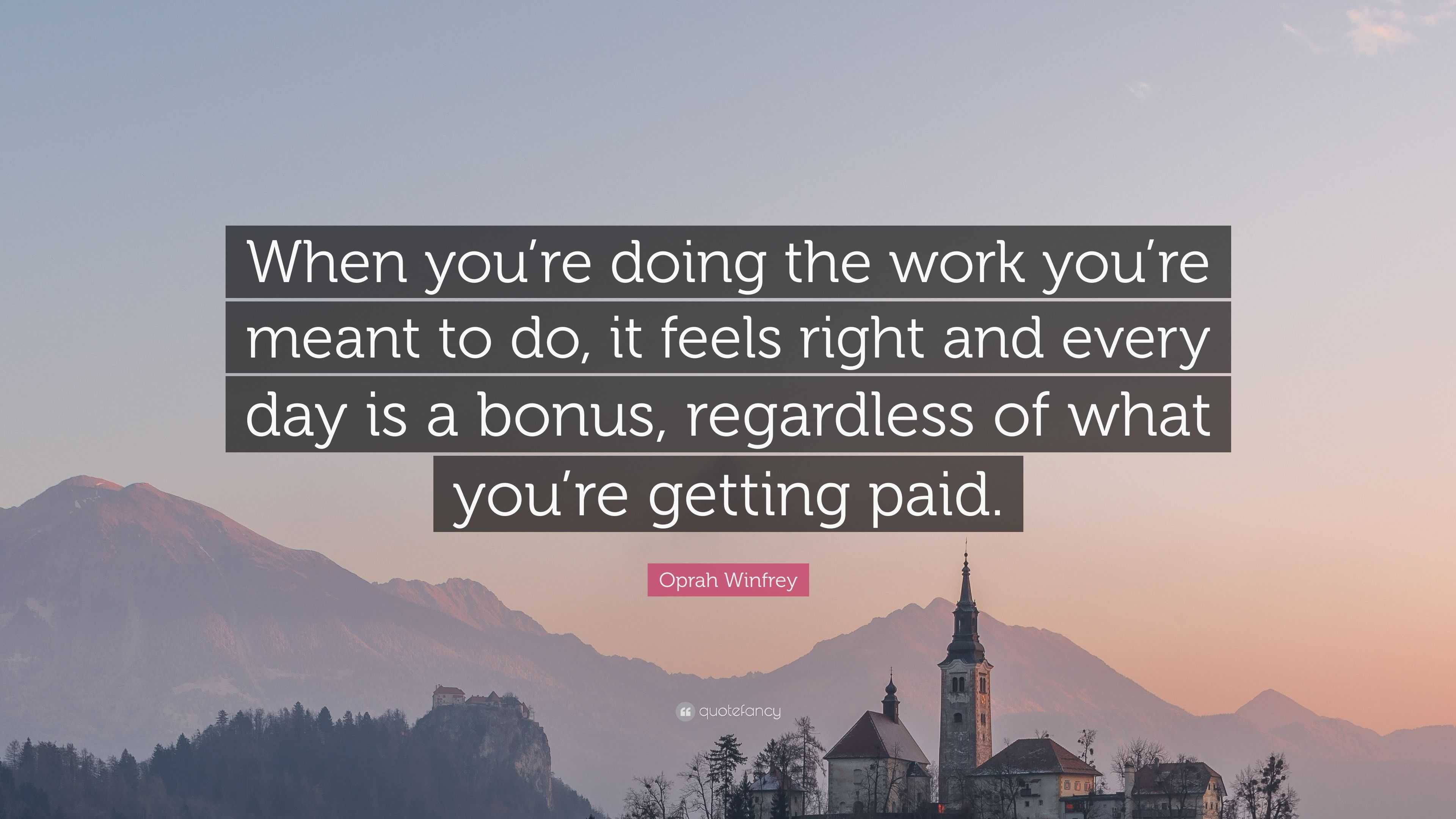 Oprah Winfrey Quote: “When you’re doing the work you’re meant to do, it ...