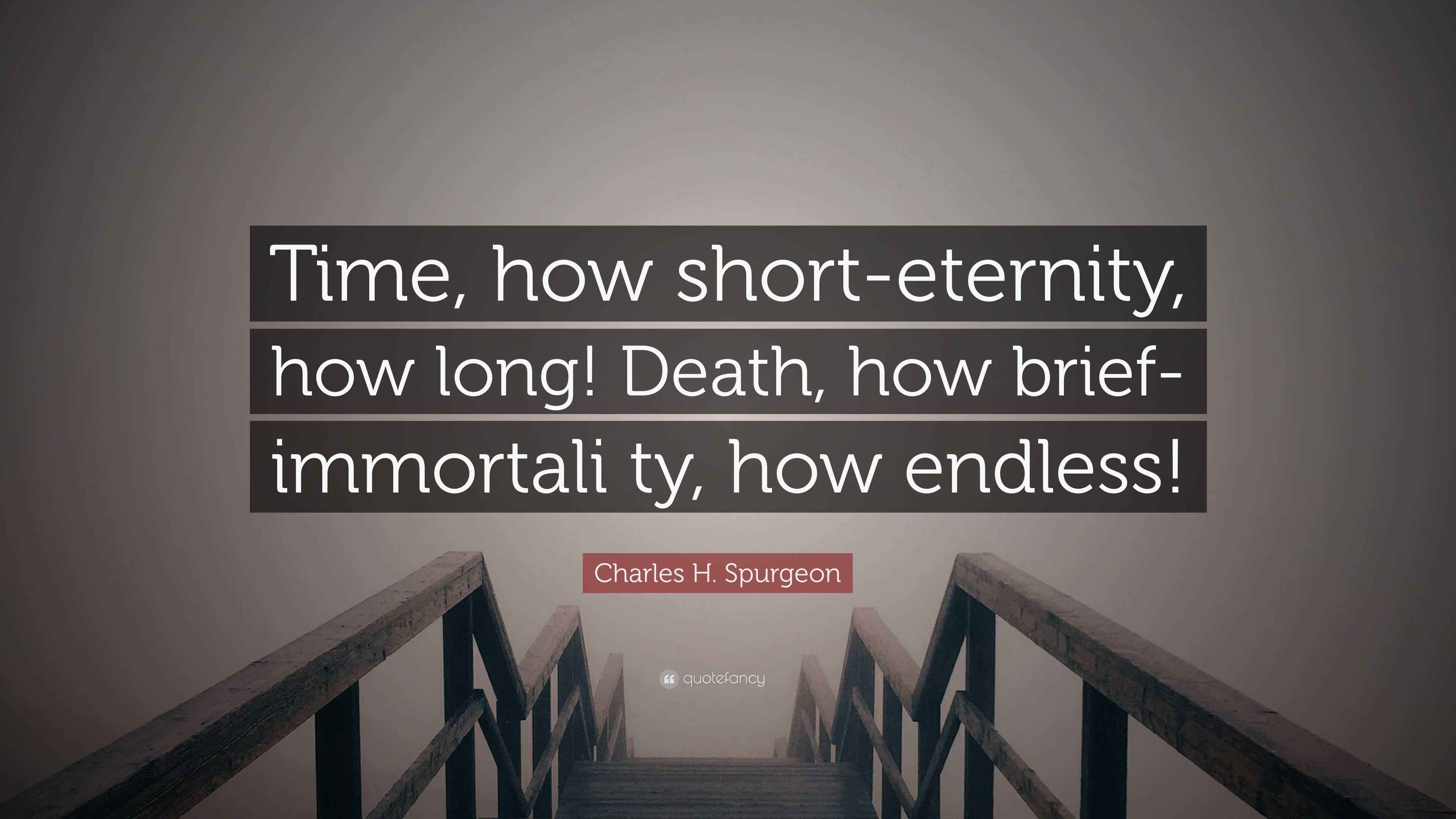 Charles H. Spurgeon Quote “Time, how shorteternity, how long! Death