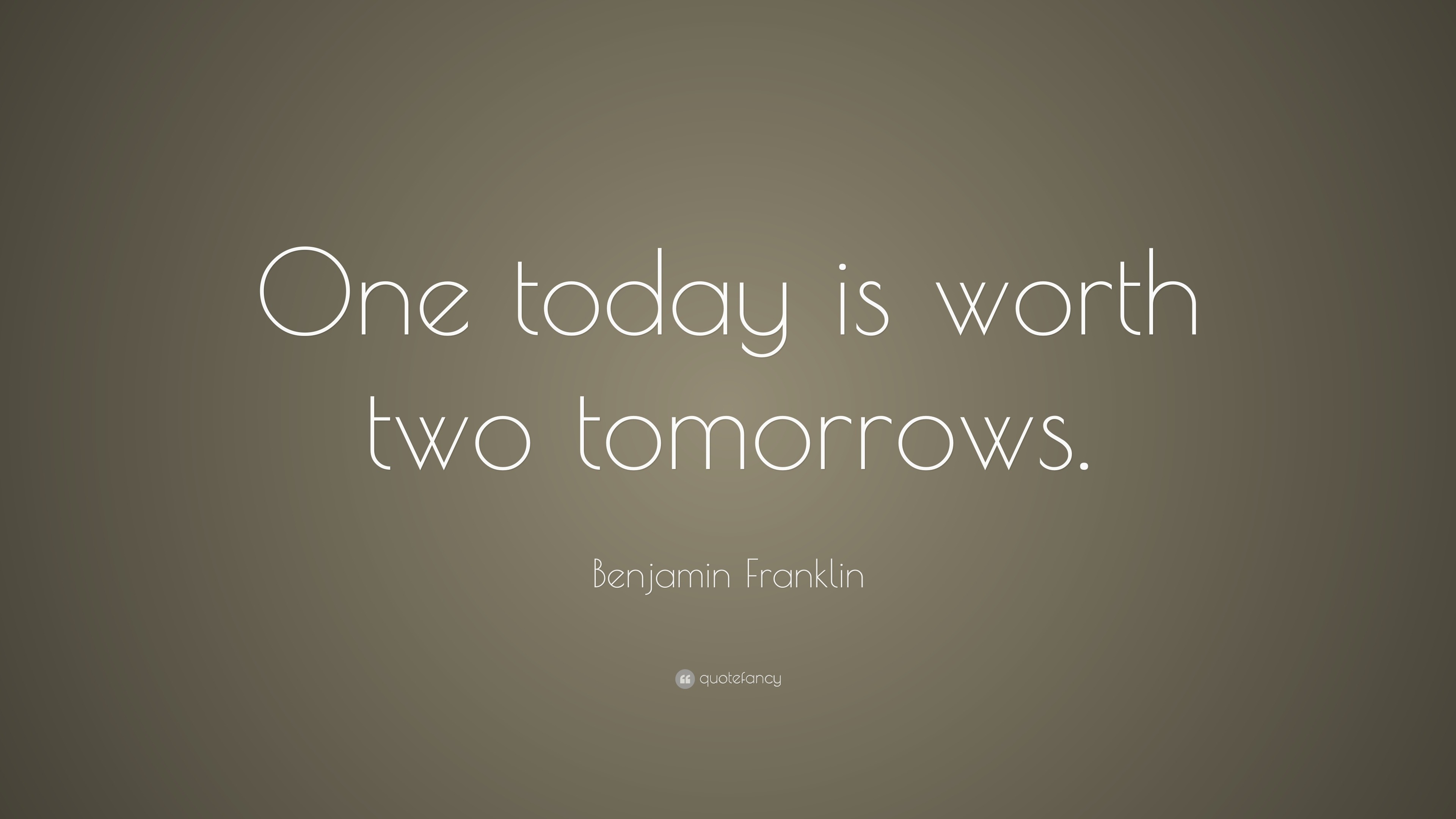 One Day Is Worth Two Tomorrows