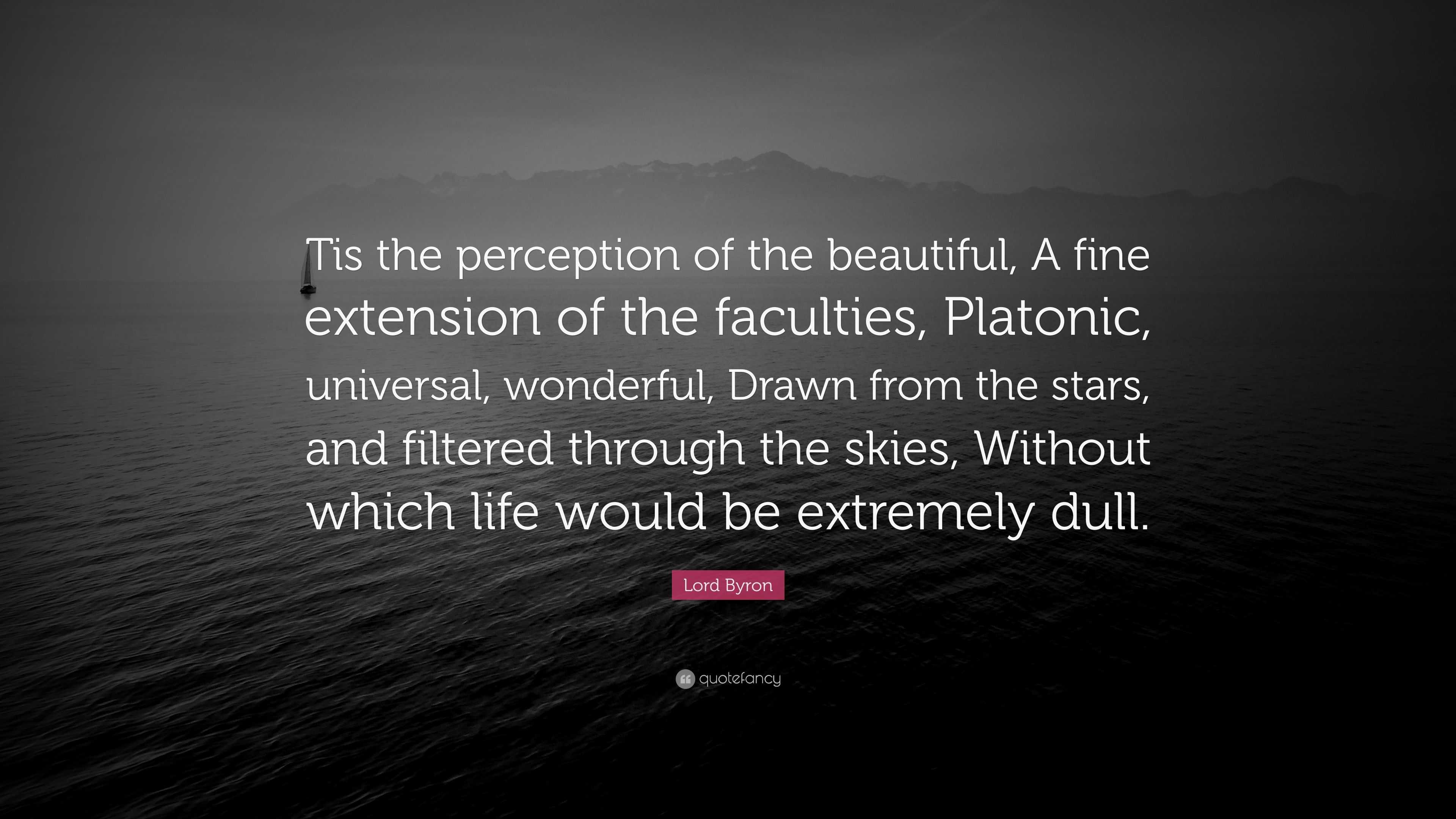 Lord Byron Quote: “Tis the perception of the beautiful, A fine