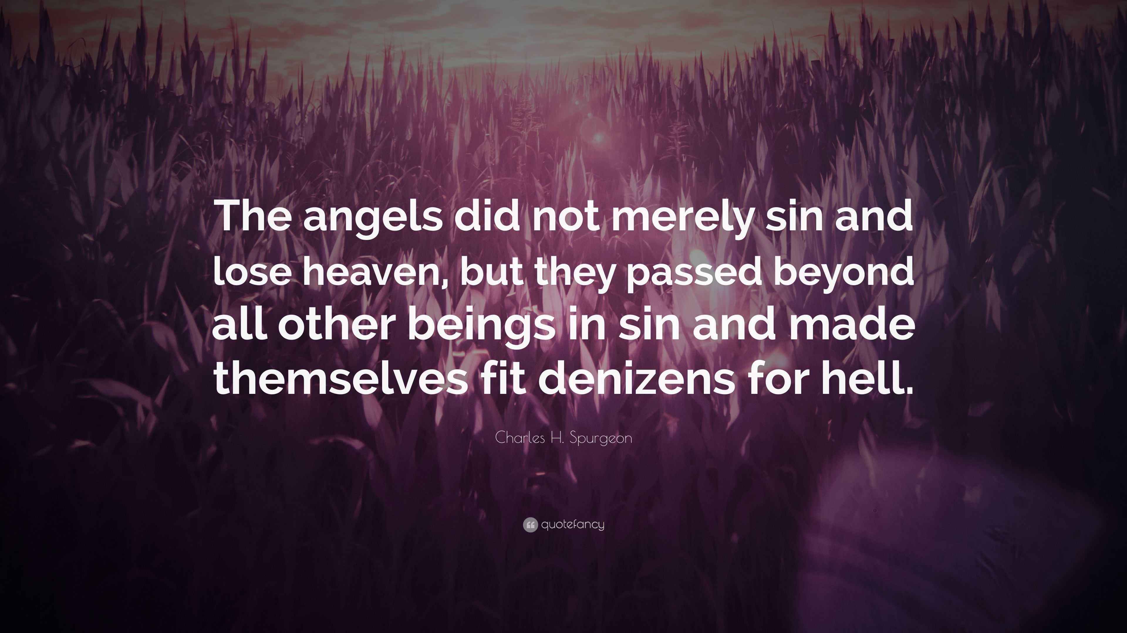 Charles H. Spurgeon Quote “The angels did not merely sin and lose