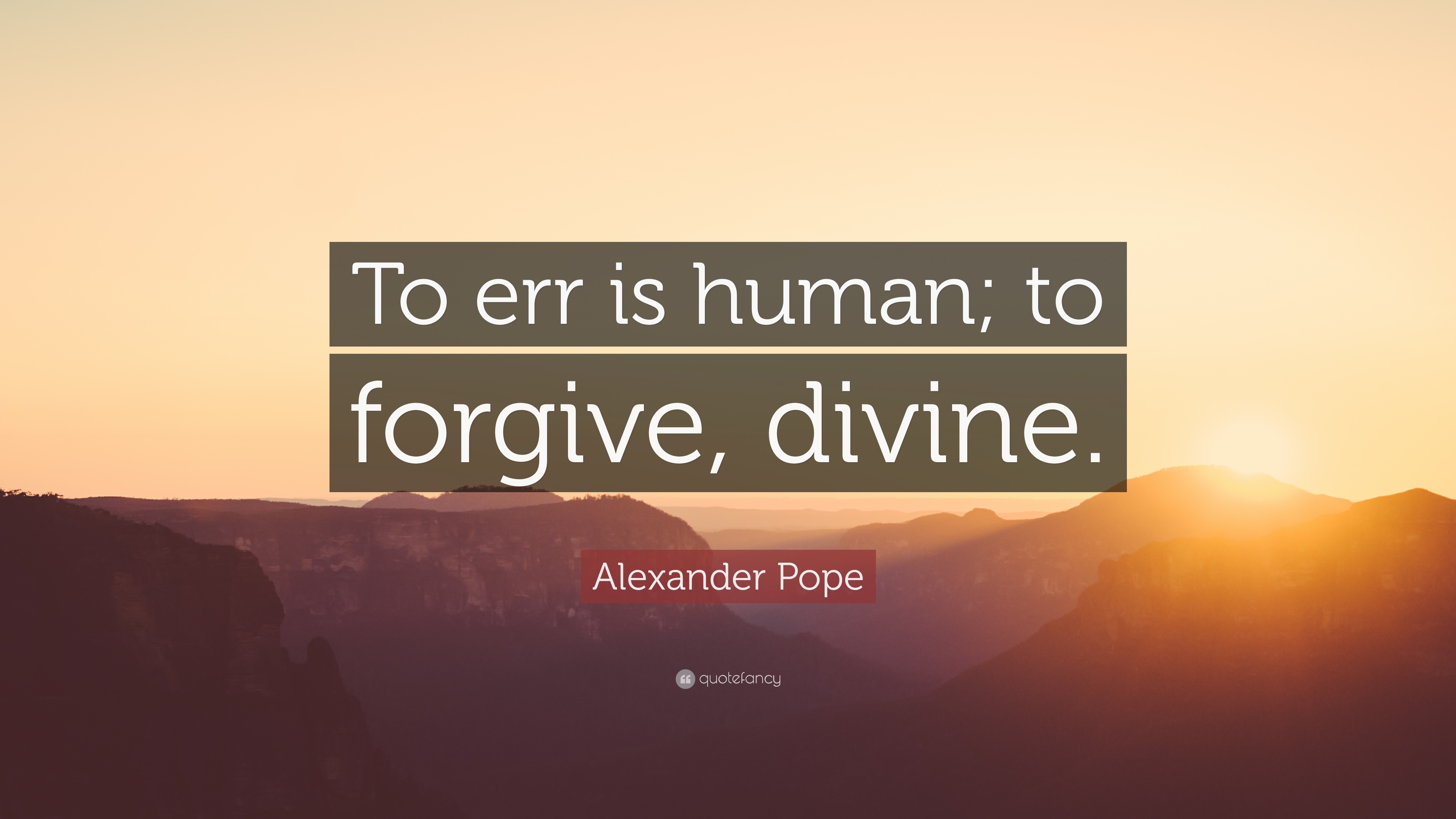 Alexander Pope Quote: “To err is human; to forgive, divine.” (20