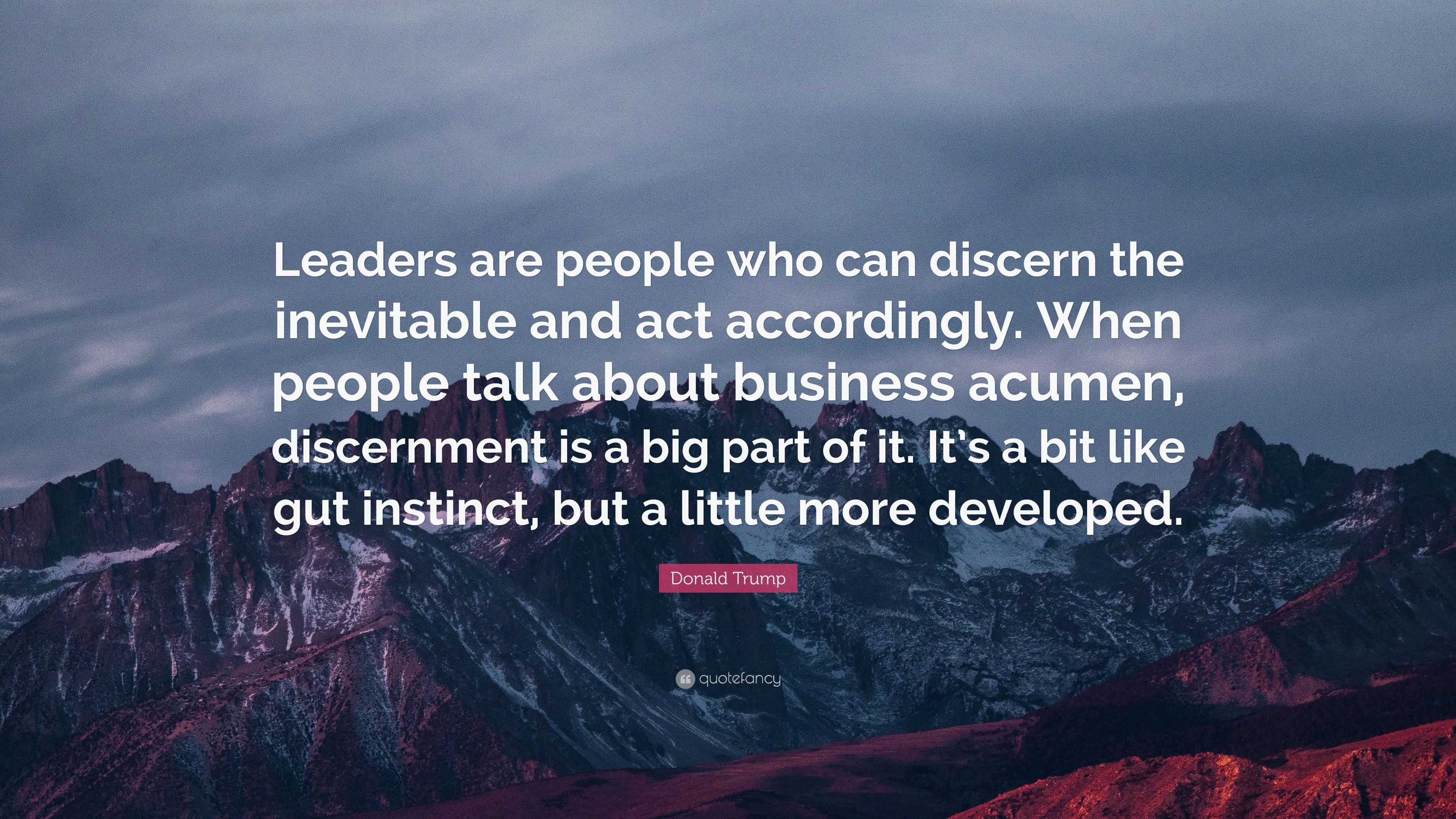 Donald Trump Quote: “Leaders are people who can discern the inevitable ...