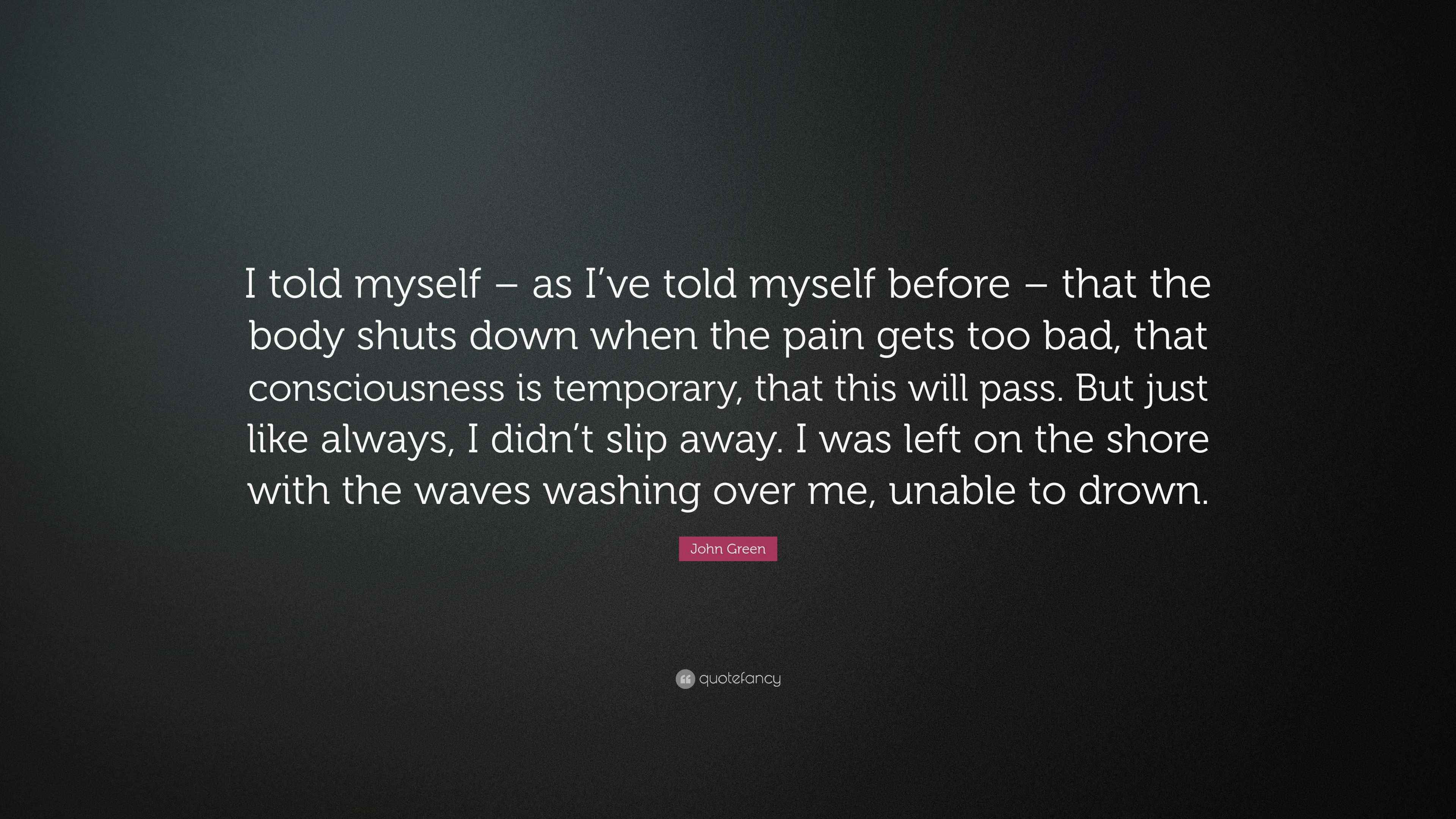 John Green Quote “I told myself as I’ve told myself before that