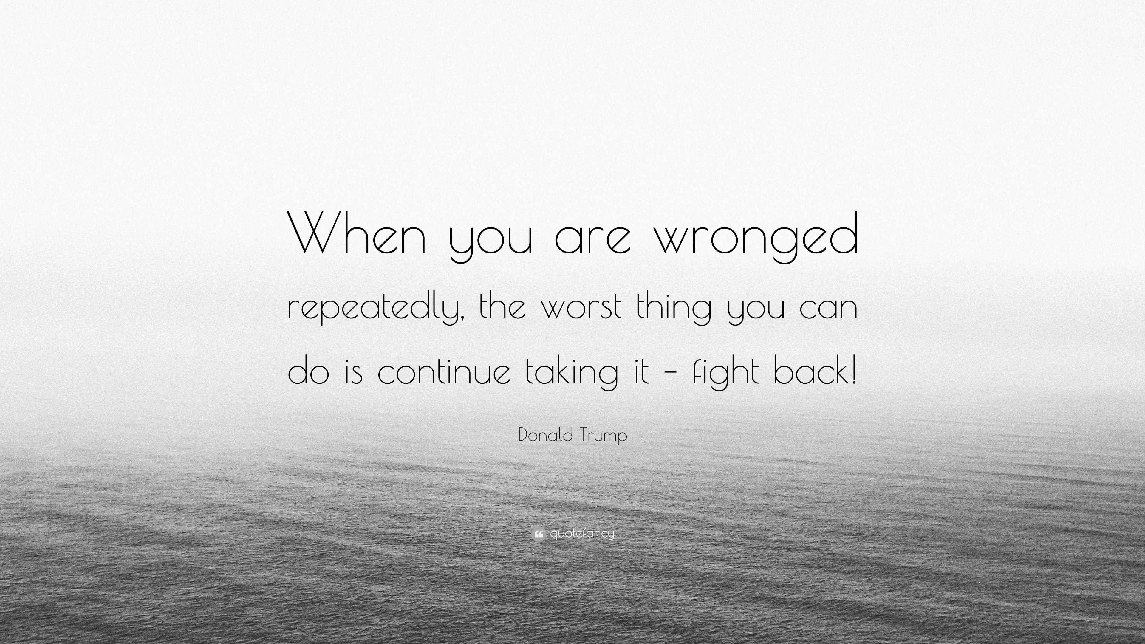 donald-trump-quote-when-you-are-wronged-repeatedly-the-worst-thing