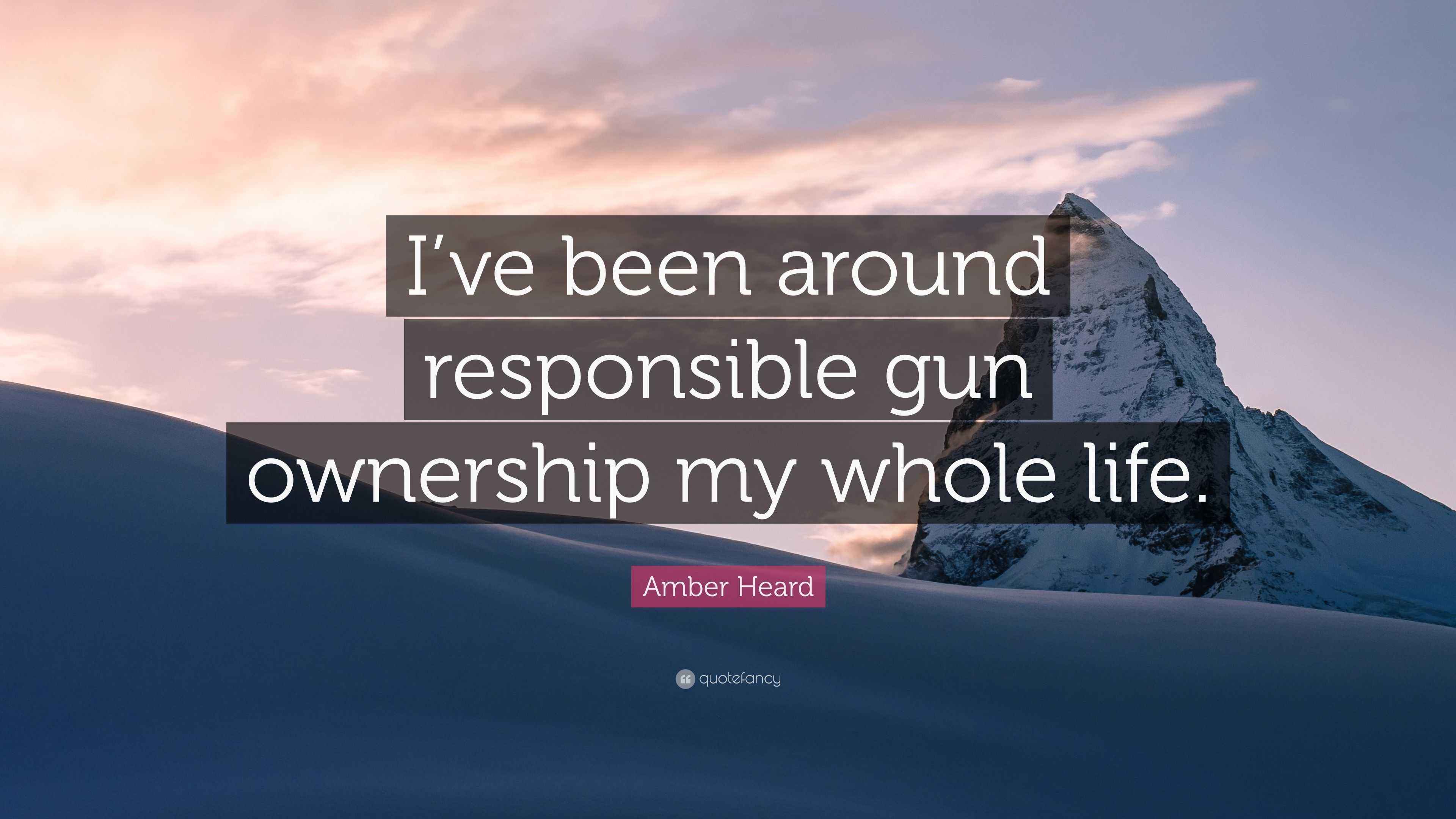 Amber Heard Quote “I’ve been around responsible gun ownership my whole