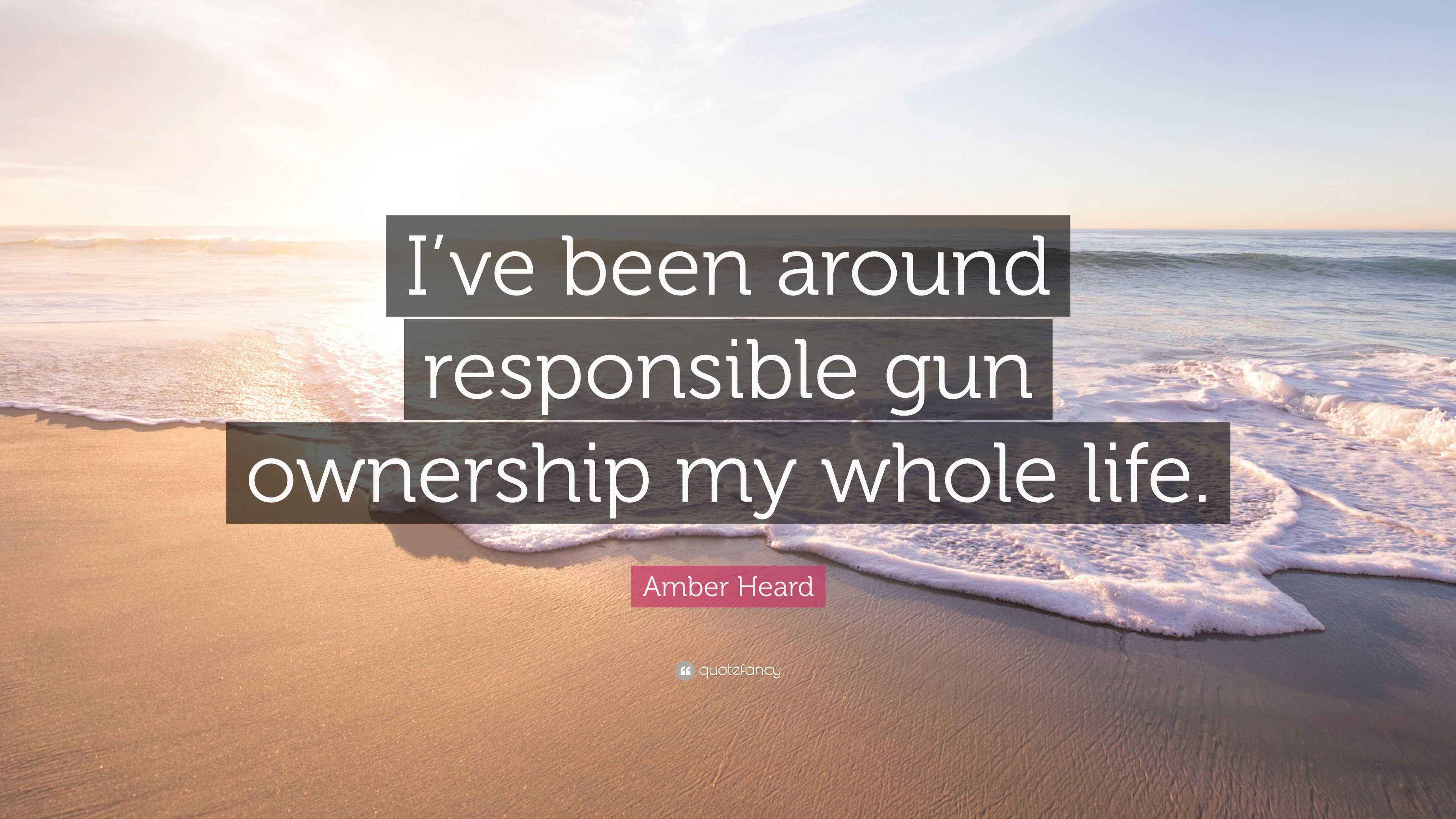 Amber Heard Quote “I’ve been around responsible gun ownership my whole