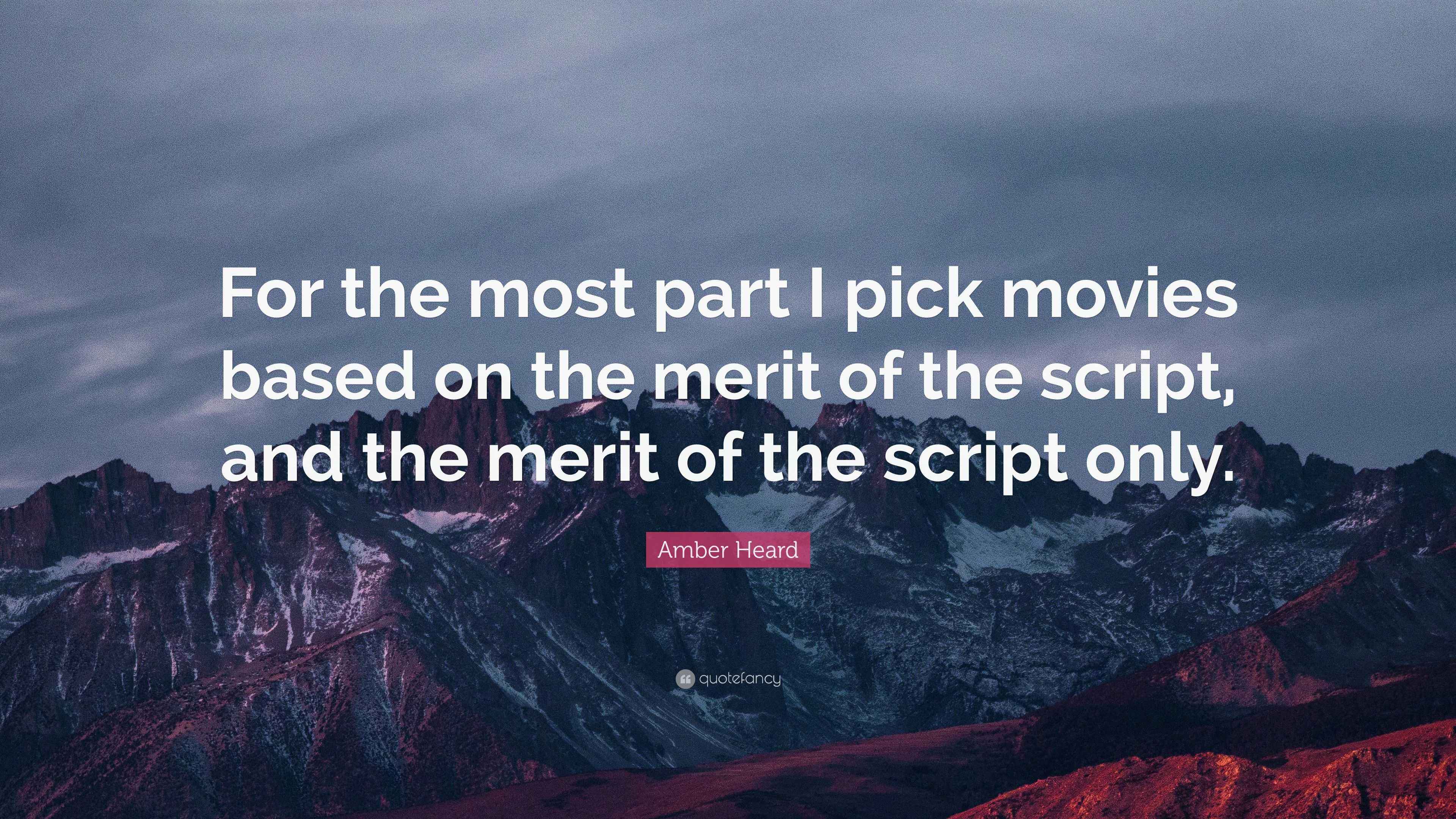 Amber Heard Quote “For the most part I pick movies based on the merit