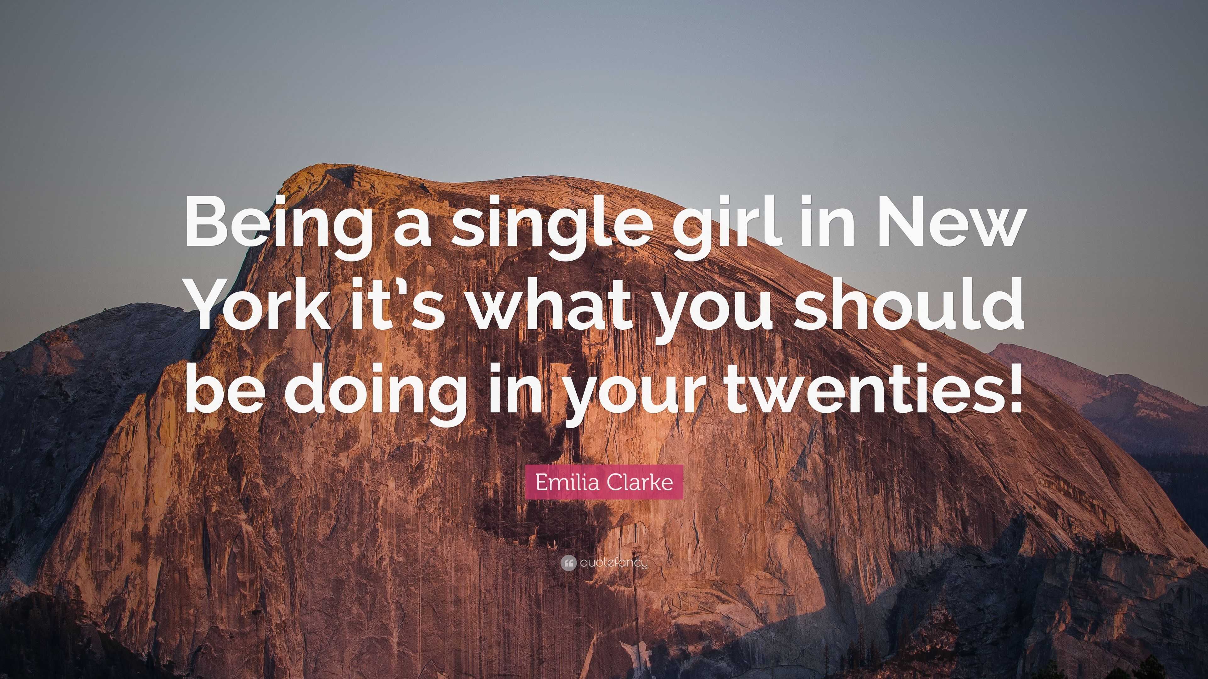Emilia Clarke Quote: “Being a single girl in New York it’s what you ...