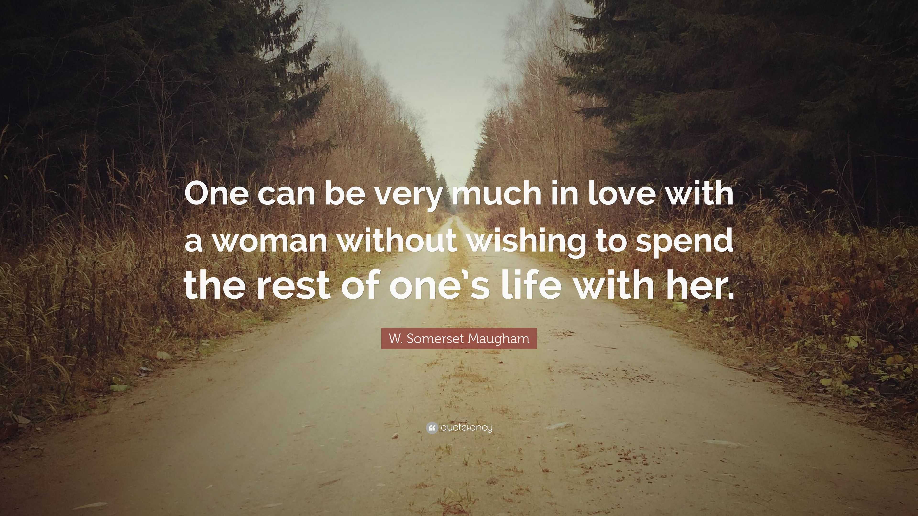 W. Somerset Maugham Quote: “One can be very much in love with a woman ...