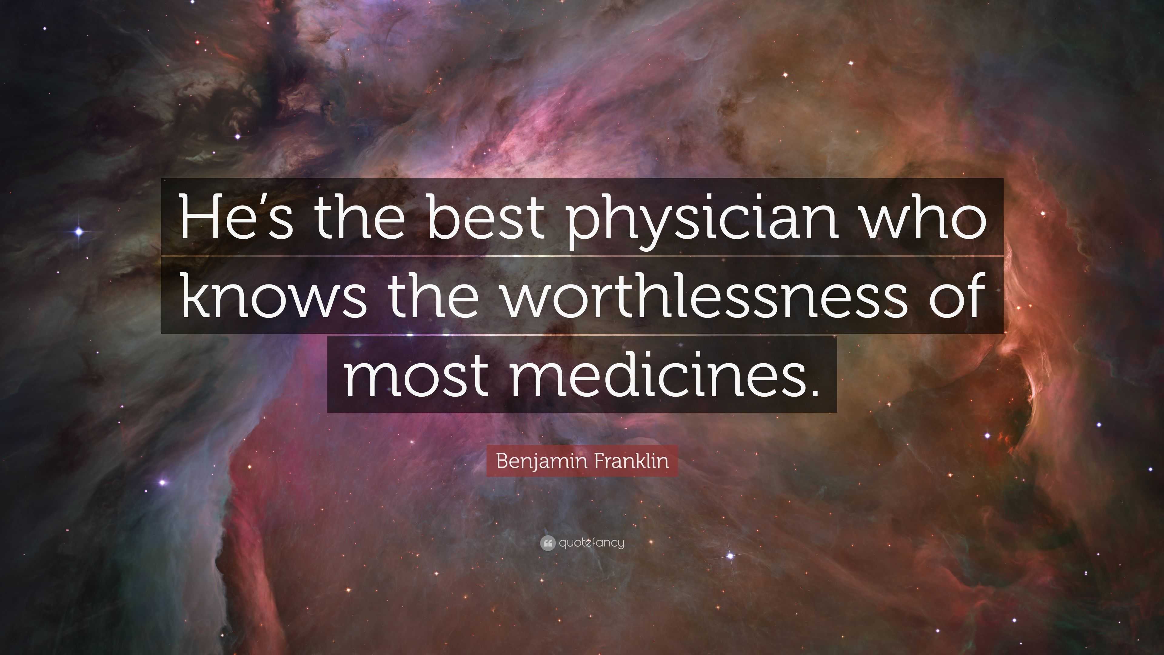 Benjamin Franklin Quote “He’s the best physician who knows the