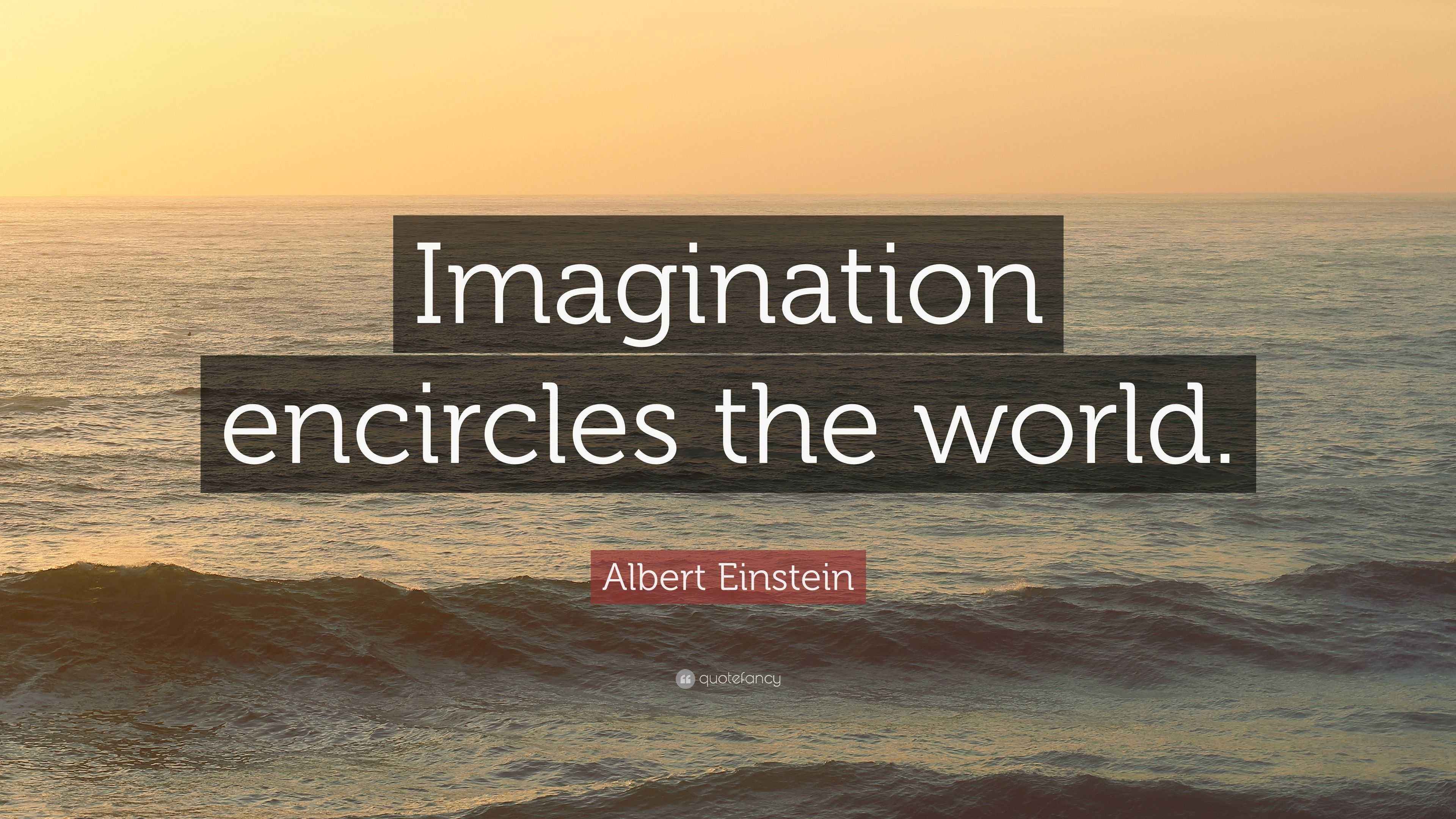 Albert Einstein Quote: “Imagination encircles the world.”